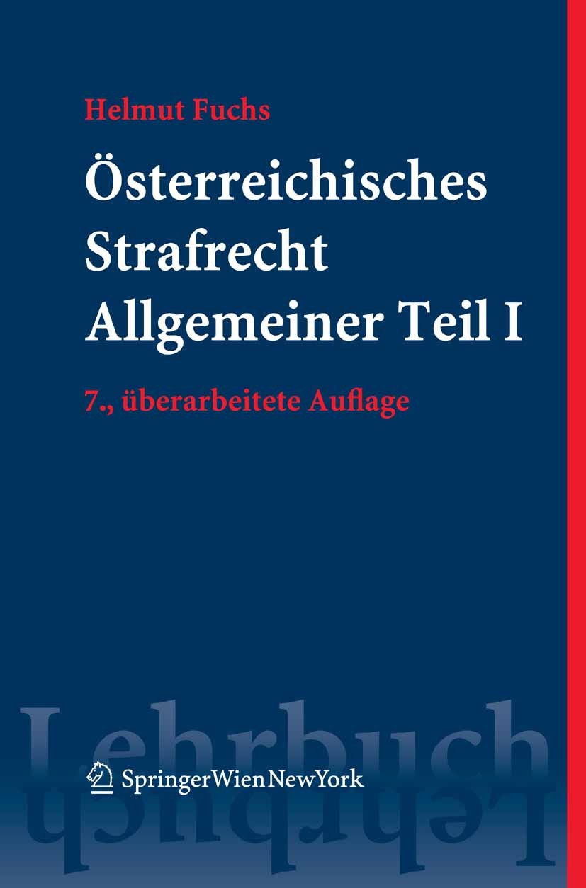 Titlebook: Österreichisches Strafrecht. Allgemeiner Teil I; Grundlagen und Lehre Helmut Fuchs Textbook 2008Latest edition Springer-Verlag Vienna 2008 Titlebook: Österreichisches Strafrecht. Allgemeiner Teil I; Grundlagen und Lehre Helmut Fuchs Textbook 2008Latest edition Springer-Verlag Vienna 2008
