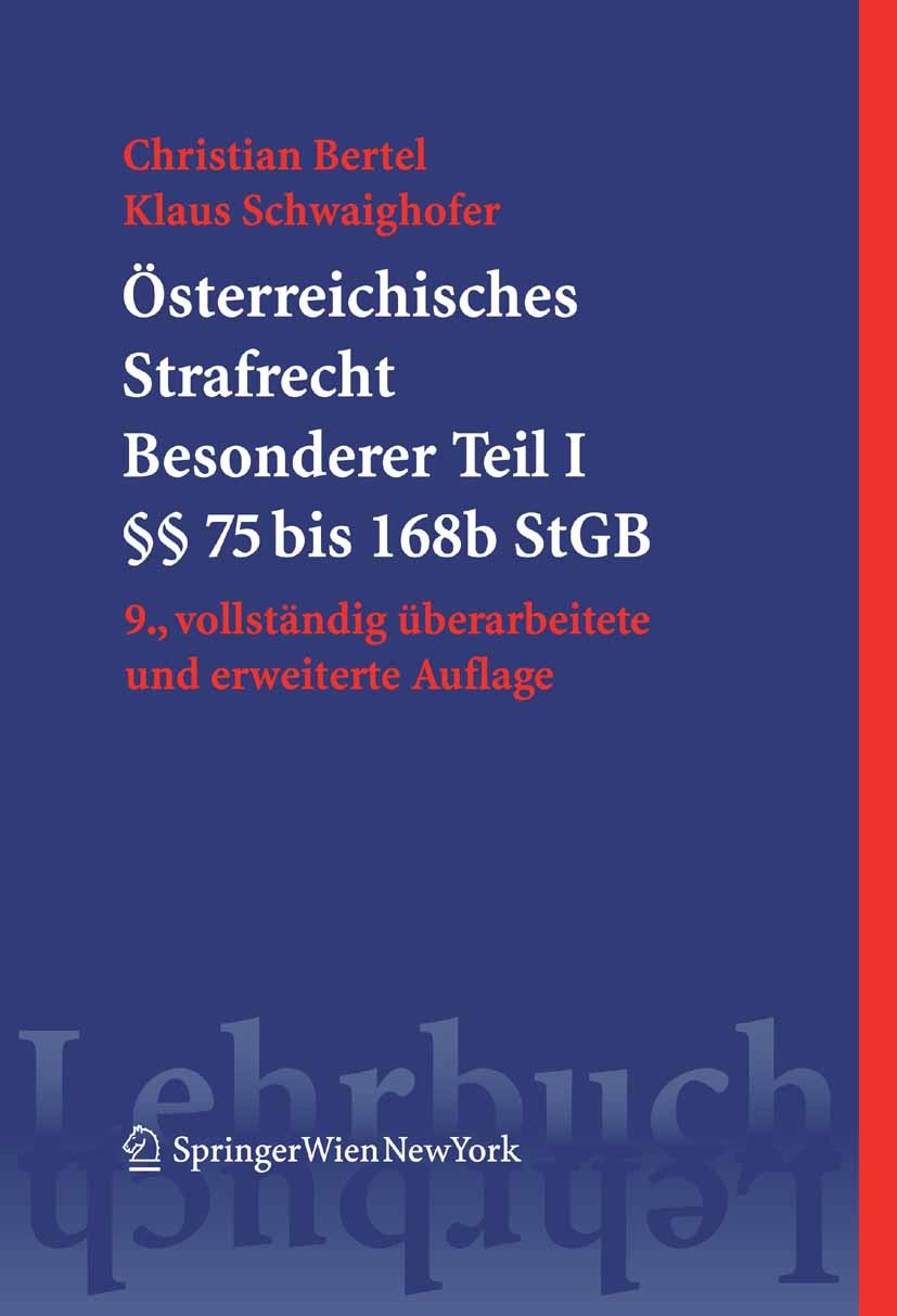 Titlebook: Österreichisches Strafrecht. Besonderer Teil I (§§ 75 bis 168e StGB); Christian Bertel,Klaus Schwaighofer Textbook 2006Latest edition Spri Titlebook: Österreichisches Strafrecht. Besonderer Teil I (§§ 75 bis 168e StGB); Christian Bertel,Klaus Schwaighofer Textbook 2006Latest edition Spri