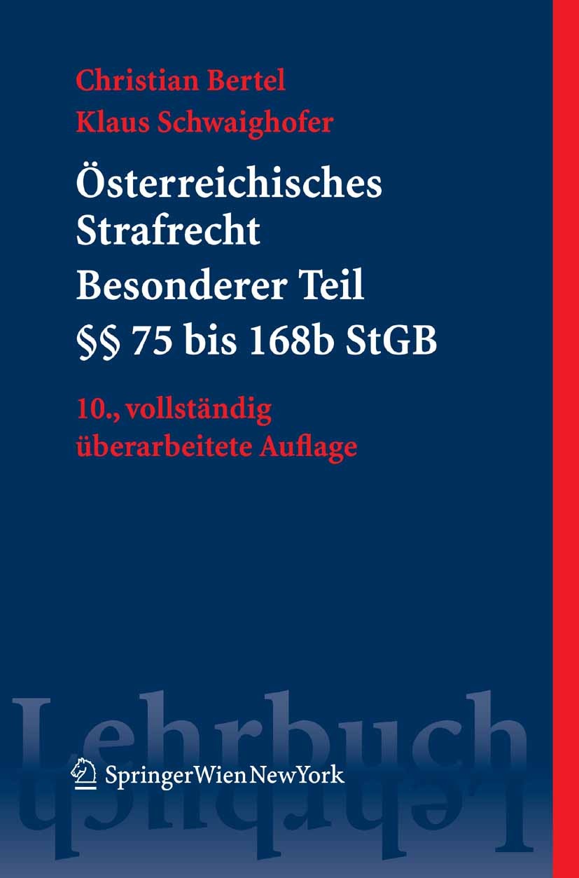Titlebook: Österreichisches Strafrecht. Besonderer Teil I (§§ 75 bis 168e StGB); Christian Bertel,Klaus Schwaighofer Textbook 2008Latest edition Spri Titlebook: Österreichisches Strafrecht. Besonderer Teil I (§§ 75 bis 168e StGB); Christian Bertel,Klaus Schwaighofer Textbook 2008Latest edition Spri