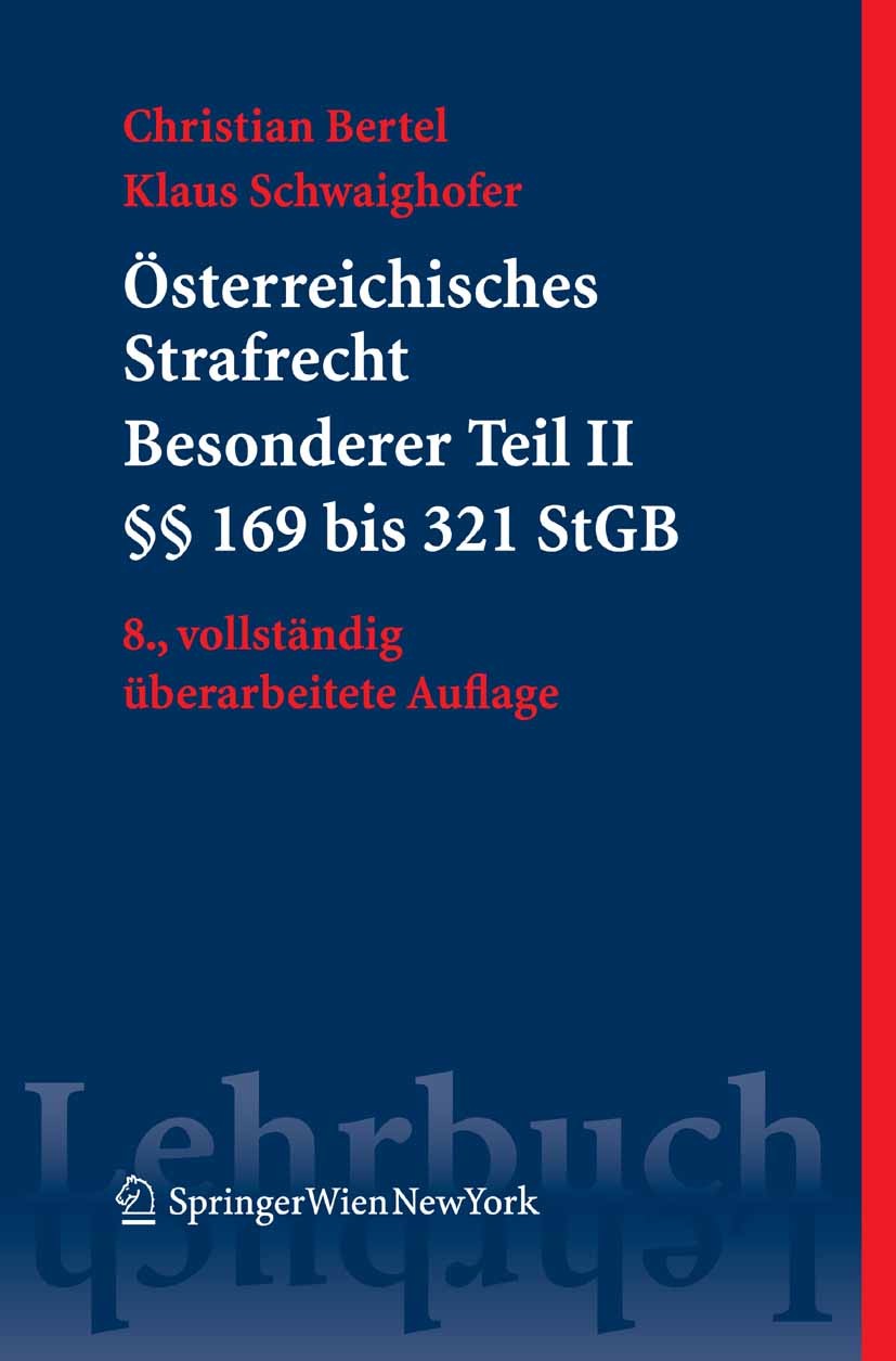 Titlebook: Österreichisches Strafrecht. Besonderer Teil II (§§ 169 bis 321 StGB); Christian Bertel,Klaus Schwaighofer Textbook 2008Latest edition Spr Titlebook: Österreichisches Strafrecht. Besonderer Teil II (§§ 169 bis 321 StGB); Christian Bertel,Klaus Schwaighofer Textbook 2008Latest edition Spr