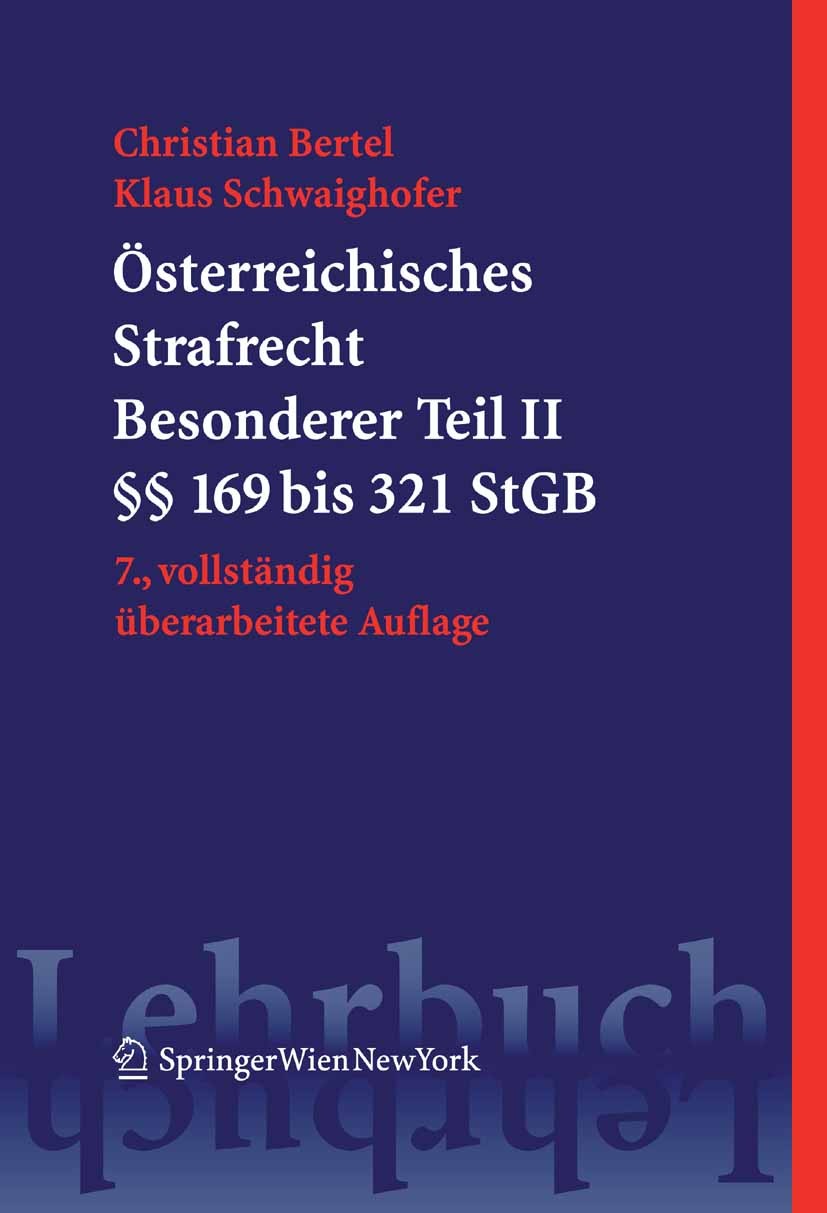 Titlebook: Österreichisches Strafrecht. Besonderer Teil II (§§ 169 bis 321 StGB); Christian Bertel,Klaus Schwaighofer Textbook 2006Latest edition Spr Titlebook: Österreichisches Strafrecht. Besonderer Teil II (§§ 169 bis 321 StGB); Christian Bertel,Klaus Schwaighofer Textbook 2006Latest edition Spr
