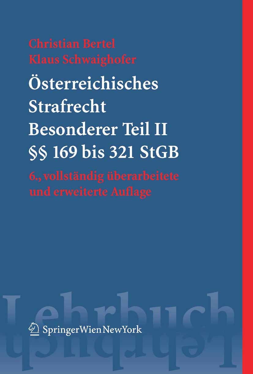 Titlebook: Österreichisches Strafrecht. Besonderer Teil II (§§ 169 bis 321 StGB); Christian Bertel,Klaus Schwaighofer Textbook 2005Latest edition Spr Titlebook: Österreichisches Strafrecht. Besonderer Teil II (§§ 169 bis 321 StGB); Christian Bertel,Klaus Schwaighofer Textbook 2005Latest edition Spr