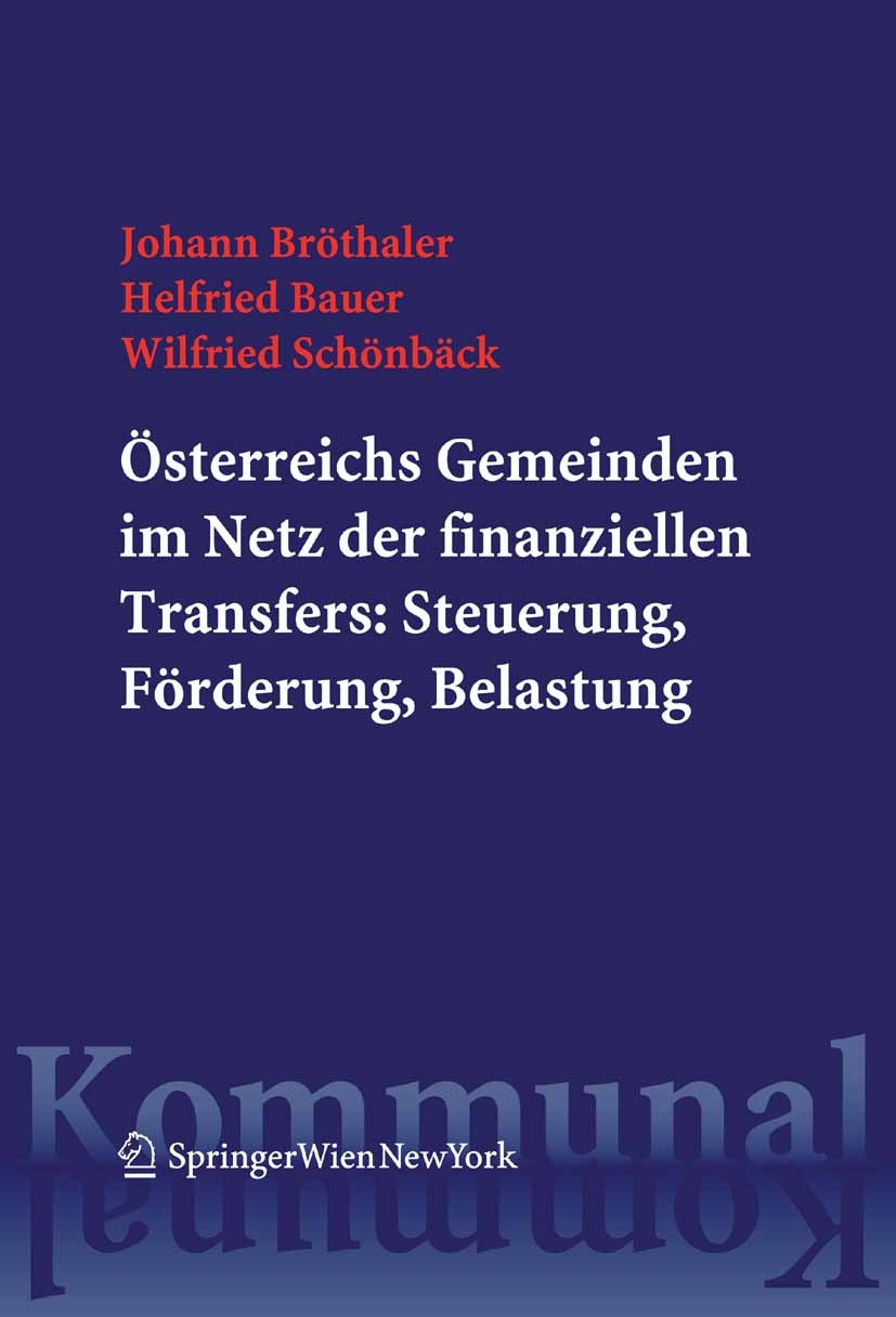 Titlebook: Österreichs Gemeinden im Netz der finanziellen Transfers: Steuerung, Förderung, Belastung; Johann Bröthaler,Helfried Bauer,Wilfried Schönb Titlebook: Österreichs Gemeinden im Netz der finanziellen Transfers: Steuerung, Förderung, Belastung; Johann Bröthaler,Helfried Bauer,Wilfried Schönb