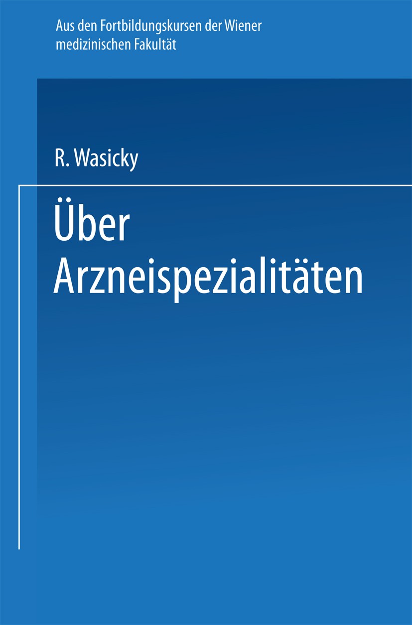 Titlebook: Über Arzneispezialitäten; R. Wasicky Book 1925 Springer-Verlag Berlin Heidelberg 1925 Alkohol.Anwendung.Arzneimittel.Chemie.Drogen.Histami Titlebook: Über Arzneispezialitäten; R. Wasicky Book 1925 Springer-Verlag Berlin Heidelberg 1925 Alkohol.Anwendung.Arzneimittel.Chemie.Drogen.Histami