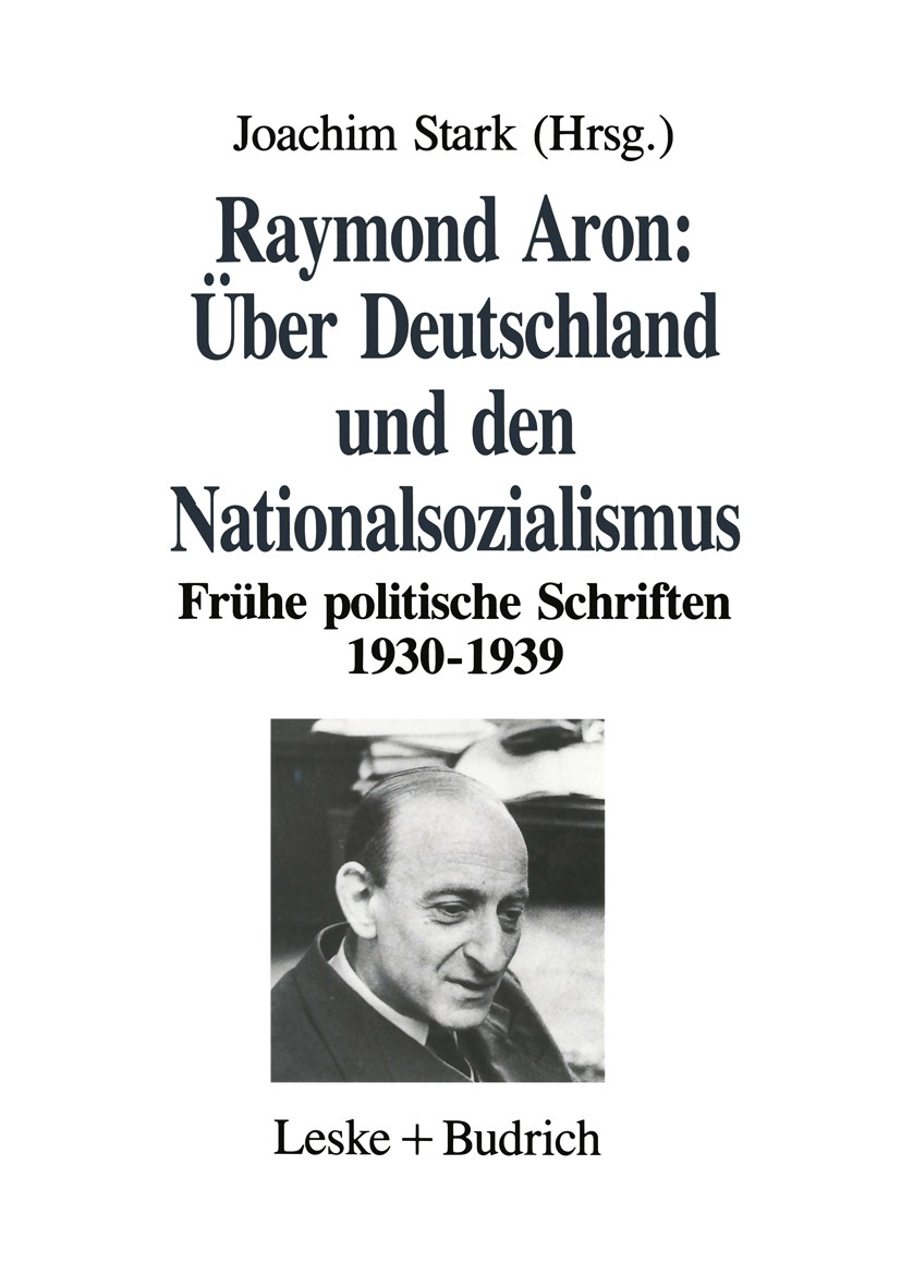 Titlebook: Über Deutschland und den Nationalsozialismus; Frühe politische Sch Raymond Aron,Joachim Stark Book 1993 Springer Fachmedien Wiesbaden 1993 Titlebook: Über Deutschland und den Nationalsozialismus; Frühe politische Sch Raymond Aron,Joachim Stark Book 1993 Springer Fachmedien Wiesbaden 1993