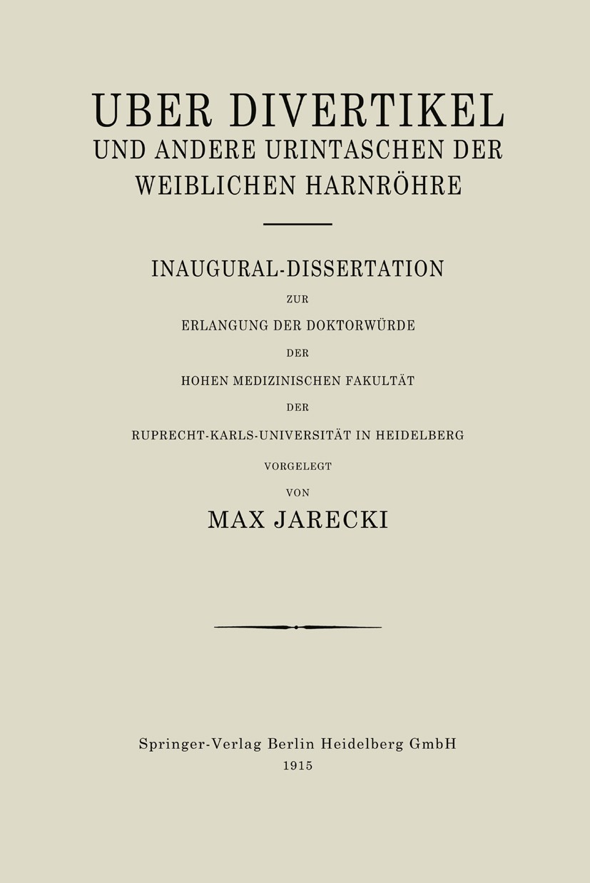 Titlebook: Über Divertikel und Andere Urintaschen der Weiblichen Harnröhre; Inaugural-Dissertati Max Jarecki Book 1915 Springer-Verlag Berlin Heidelbe Titlebook: Über Divertikel und Andere Urintaschen der Weiblichen Harnröhre; Inaugural-Dissertati Max Jarecki Book 1915 Springer-Verlag Berlin Heidelbe