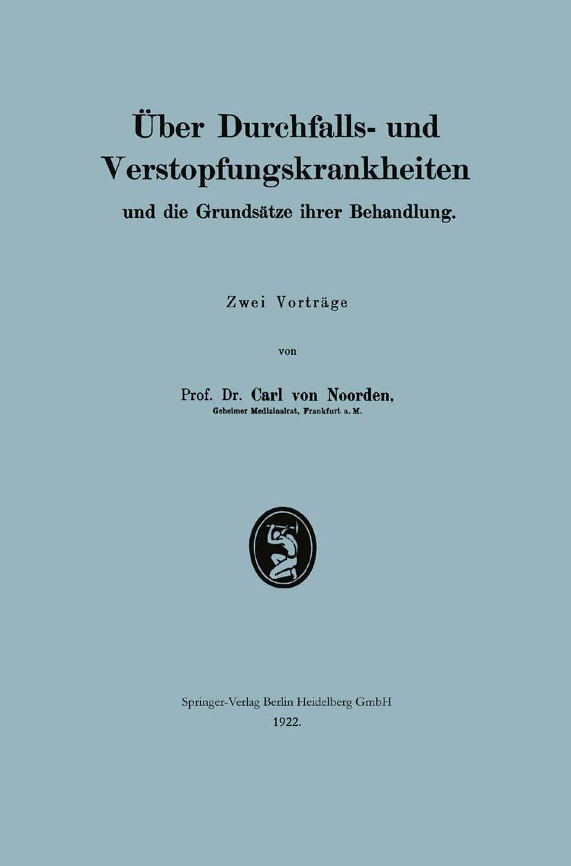 Titlebook: Über Durchfalls- und Verstopfungskrankheiten und die Grundsätze ihrer Behandlung; Carl Noorden (Geheimer Medizinalrat) Book 1922 Springer- Titlebook: Über Durchfalls- und Verstopfungskrankheiten und die Grundsätze ihrer Behandlung; Carl Noorden (Geheimer Medizinalrat) Book 1922 Springer-