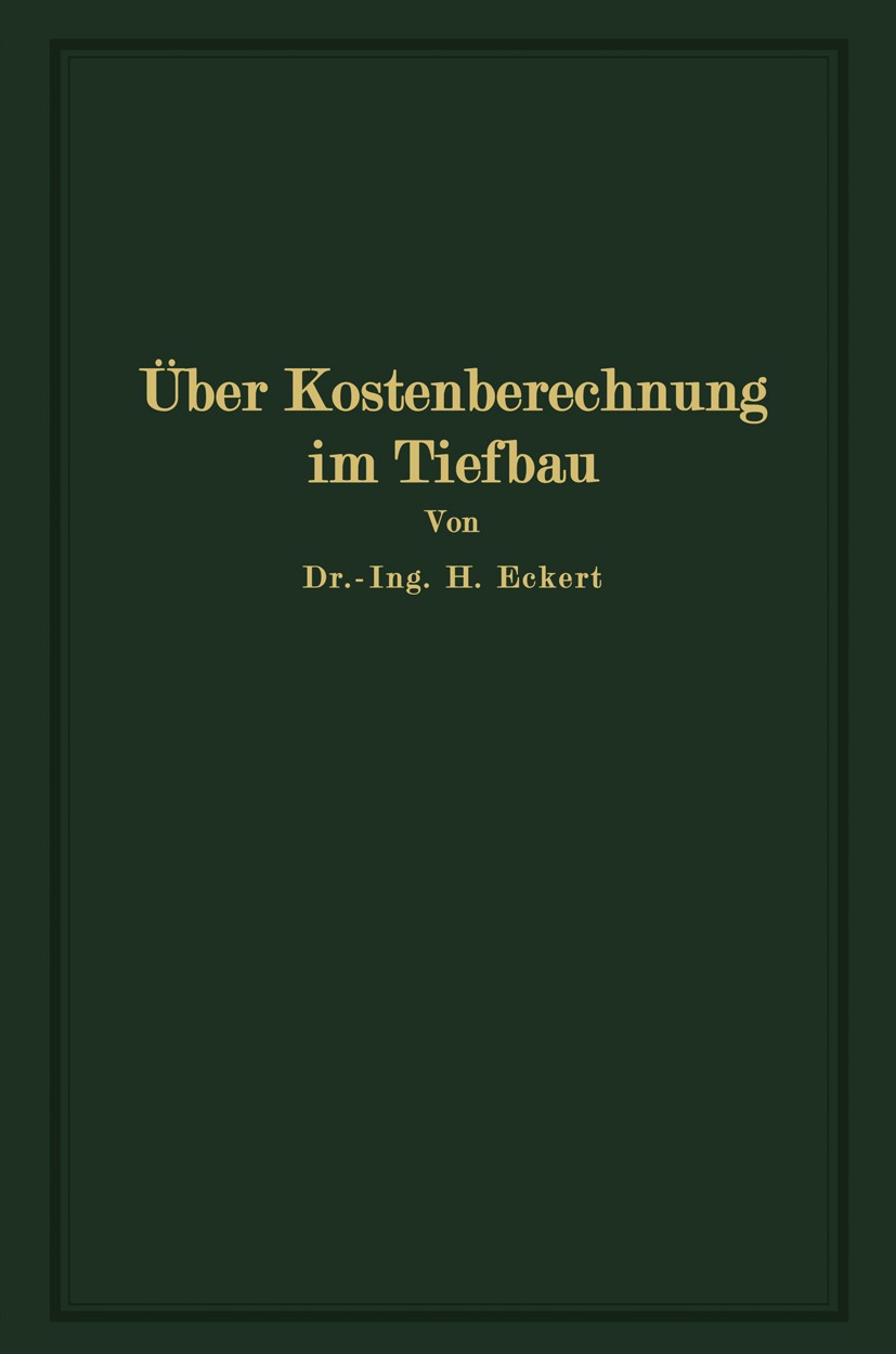 Titlebook: Über Kostenberechnung im Tiefbau; unter besonderer Ber Heinrich Eckert Book 1925 Springer-Verlag Berlin Heidelberg 1925 Beschaffung.Fundame Titlebook: Über Kostenberechnung im Tiefbau; unter besonderer Ber Heinrich Eckert Book 1925 Springer-Verlag Berlin Heidelberg 1925 Beschaffung.Fundame