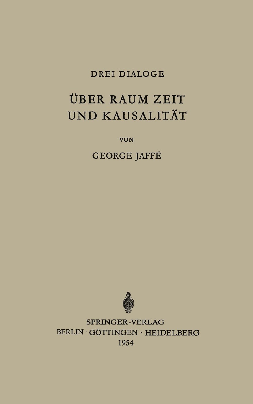 Titlebook: Über Raum, Zeit und Kausalität; George Jaffé Book 1954 Springer-Verlag 1954 Dialog.Kausalität.Raum.Ritter.Räume.USA.Zeit Titlebook: Über Raum, Zeit und Kausalität; George Jaffé Book 1954 Springer-Verlag 1954 Dialog.Kausalität.Raum.Ritter.Räume.USA.Zeit