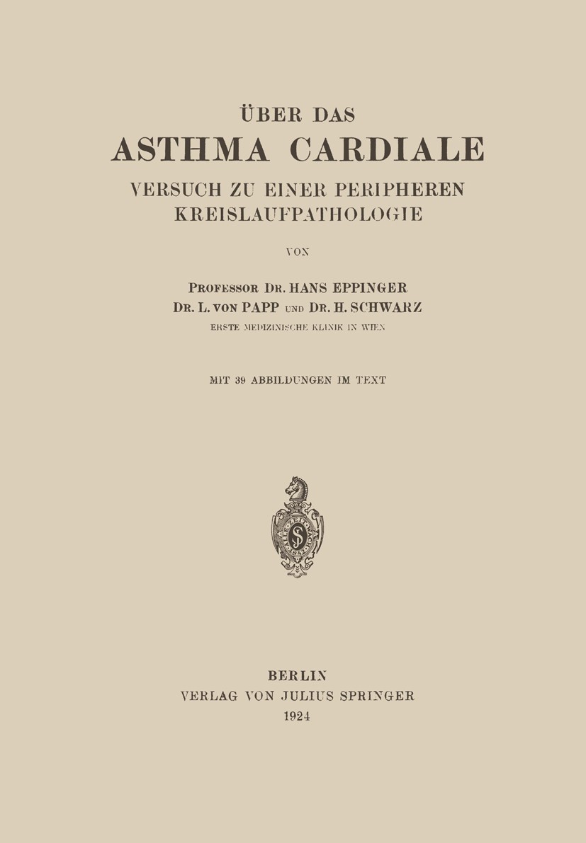 Titlebook: Über das Asthma Cardiale Versuch zu einer Peripheren Kreislaufpathologie; Hans Eppinger,L. Papp,H. Schwarz Book 1924 Julius Springer in Be Titlebook: Über das Asthma Cardiale Versuch zu einer Peripheren Kreislaufpathologie; Hans Eppinger,L. Papp,H. Schwarz Book 1924 Julius Springer in Be