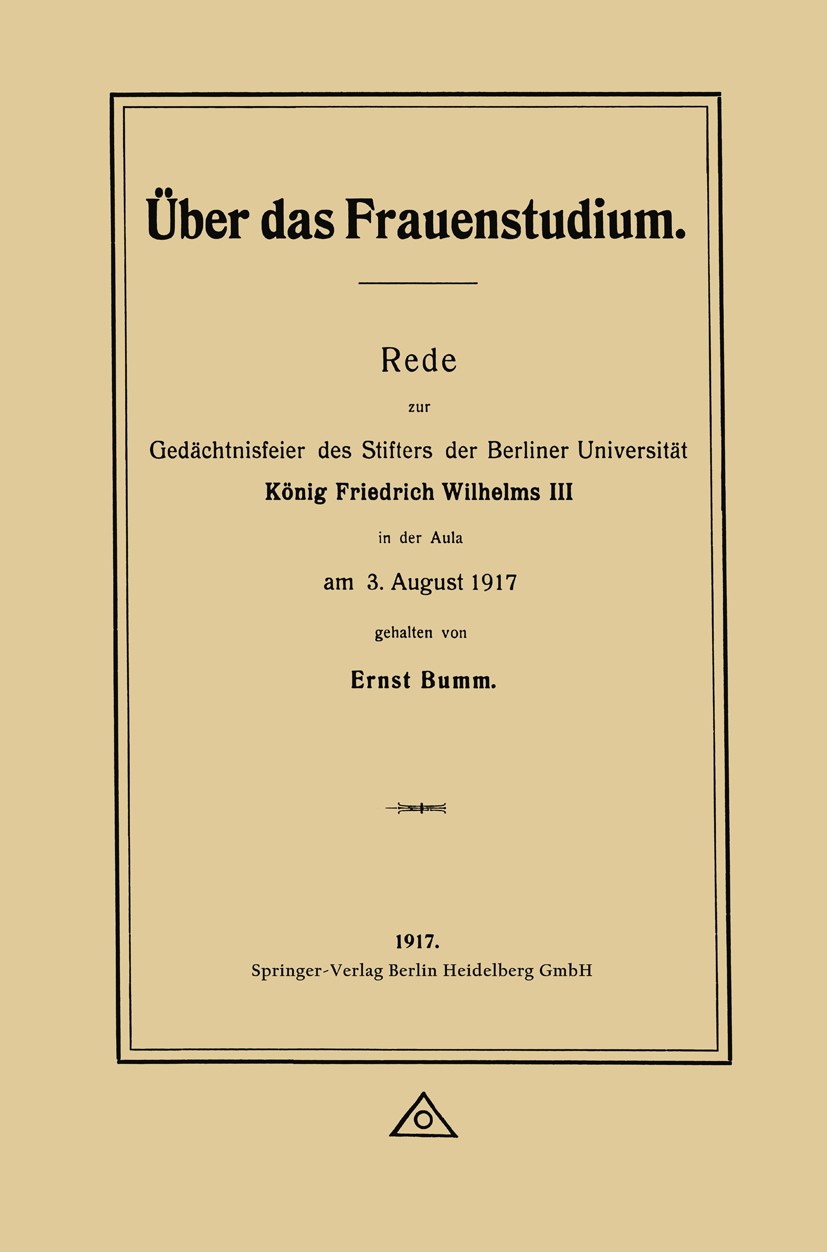 Titlebook: Über das Frauenstudium; Rede zur Gedächtnisf Ernst Bumm Book 1917 Springer-Verlag Berlin Heidelberg 1917 1917.Frauenstudium.Gedächtnis.Stud Titlebook: Über das Frauenstudium; Rede zur Gedächtnisf Ernst Bumm Book 1917 Springer-Verlag Berlin Heidelberg 1917 1917.Frauenstudium.Gedächtnis.Stud