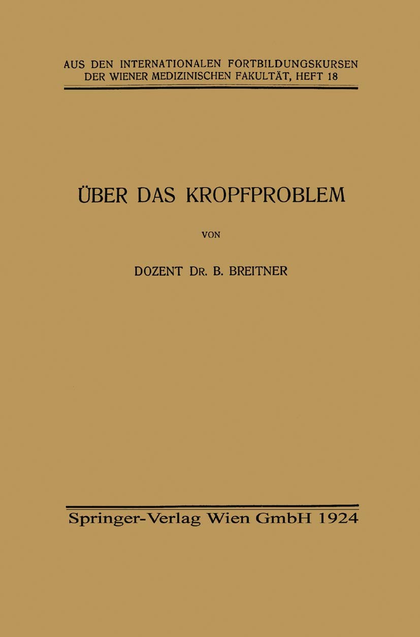 Titlebook: Über das Kropfproblem; B. Breitner Book 1924 Springer-Verlag Wien 1924 Chirurgie.Kopf.Operationen Titlebook: Über das Kropfproblem; B. Breitner Book 1924 Springer-Verlag Wien 1924 Chirurgie.Kopf.Operationen