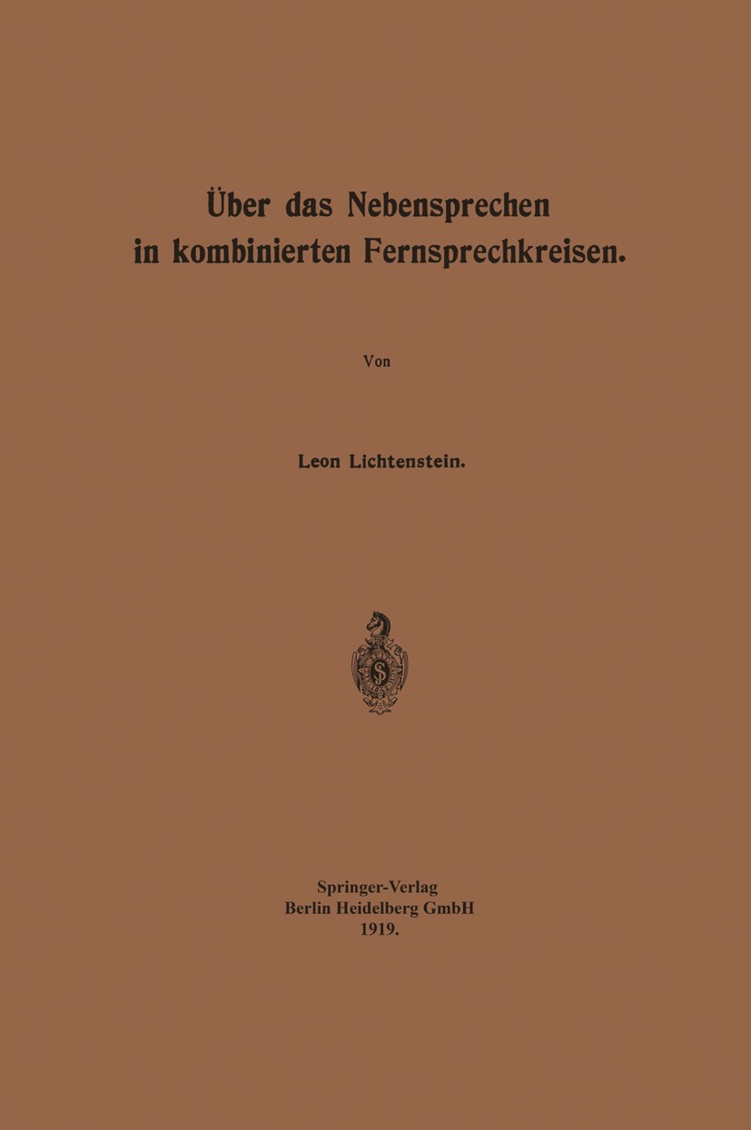 Titlebook: Über das Nebensprechen in kombinierten Fernsprechkreisen; Leon Lichtenstein Book 1919 Springer-Verlag Berlin Heidelberg 1919 Kombi.Reisen. Titlebook: Über das Nebensprechen in kombinierten Fernsprechkreisen; Leon Lichtenstein Book 1919 Springer-Verlag Berlin Heidelberg 1919 Kombi.Reisen.
