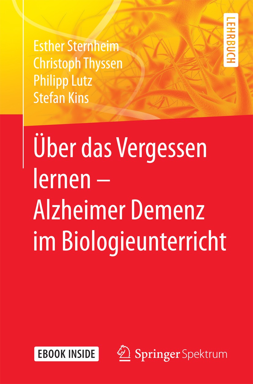 Titlebook: Über das Vergessen lernen – Alzheimer Demenz im Biologieunterricht; Esther Sternheim,Christoph Thyssen,Stefan Kins Textbook 2017 Springer- Titlebook: Über das Vergessen lernen – Alzheimer Demenz im Biologieunterricht; Esther Sternheim,Christoph Thyssen,Stefan Kins Textbook 2017 Springer-