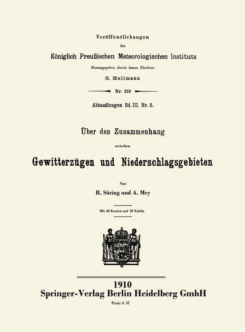 Titlebook: Über den Zusammenhang zwischen Gewitterzügen und Niederschlagsgebieten; R. Süring,A. Mey Book 1910 Springer-Verlag Berlin Heidelberg 1910 Titlebook: Über den Zusammenhang zwischen Gewitterzügen und Niederschlagsgebieten; R. Süring,A. Mey Book 1910 Springer-Verlag Berlin Heidelberg 1910