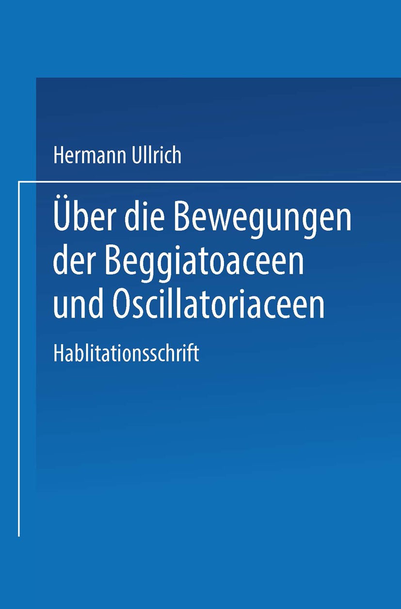Titlebook: Über die Bewegungen der Beggiatoaceen und Oscillatoriaceen; II. Mitteilung Hermann Ullrich Book 1929 Springer-Verlag Berlin Heidelberg 1929 Titlebook: Über die Bewegungen der Beggiatoaceen und Oscillatoriaceen; II. Mitteilung Hermann Ullrich Book 1929 Springer-Verlag Berlin Heidelberg 1929