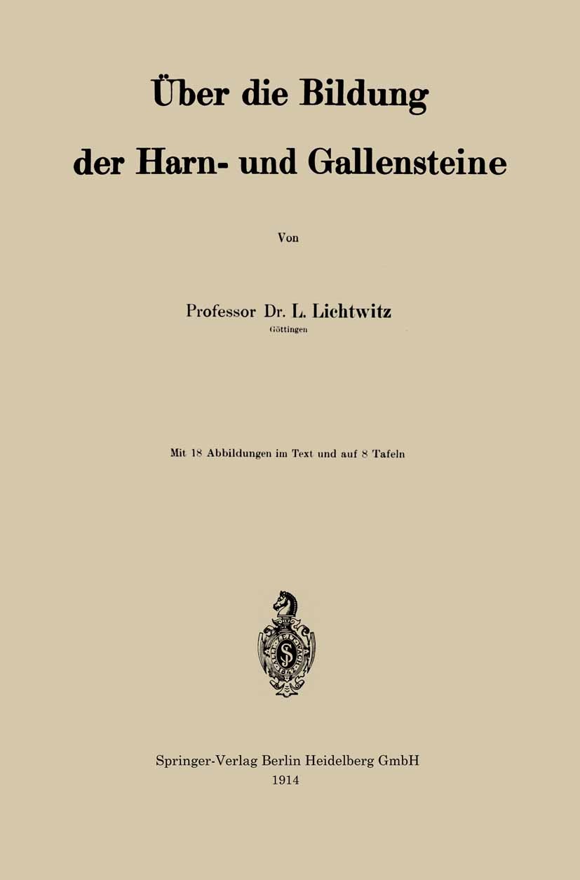 Titlebook: Über die Bildung der Harn- und Gallensteine; L. Lichtwitz Book 1914 Springer-Verlag Berlin Heidelberg 1914 Allgemeiner Teil.Allgemeiner Te Titlebook: Über die Bildung der Harn- und Gallensteine; L. Lichtwitz Book 1914 Springer-Verlag Berlin Heidelberg 1914 Allgemeiner Teil.Allgemeiner Te
