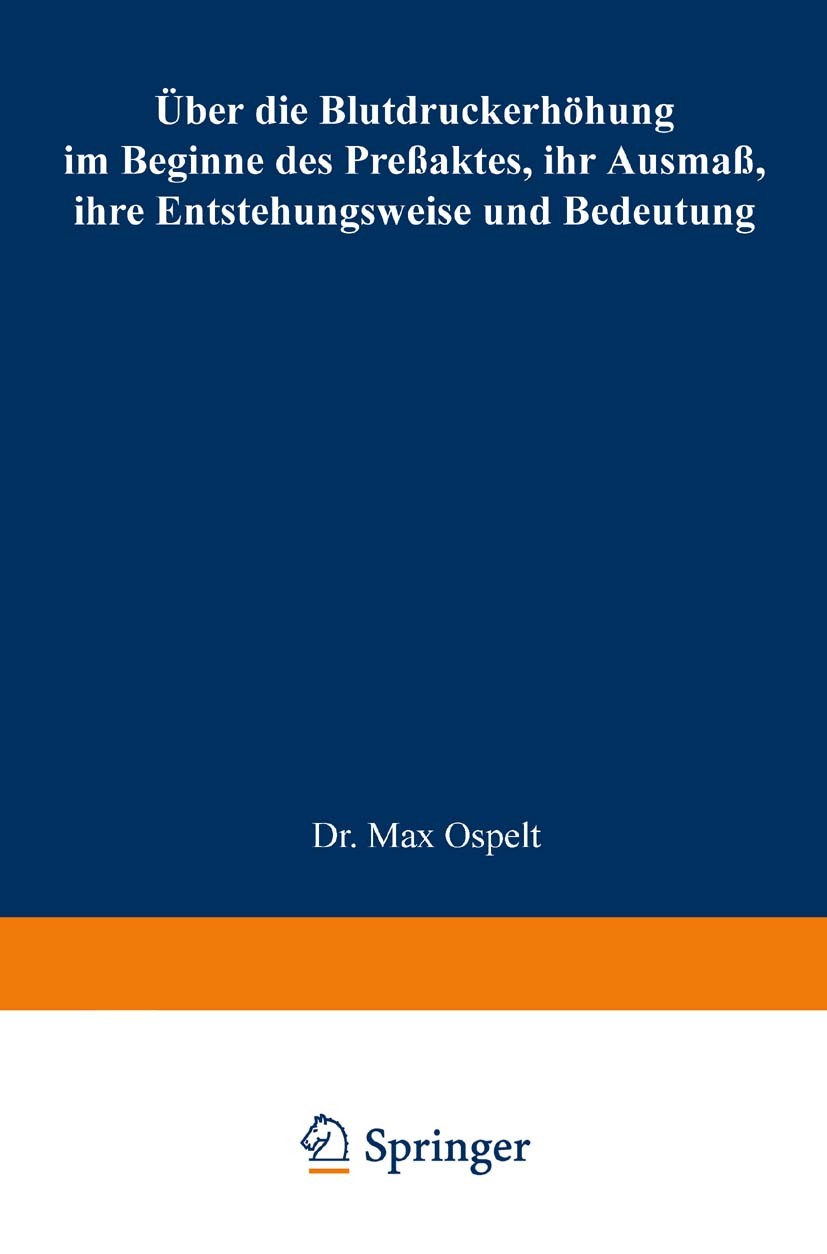 Titlebook: Über die Blutdruckerhöhung im Beginne des Preßaktes, ihr Ausmaß, ihre Entstehungsweise und Bedeutung; Max Ospelt Book 1944 Springer-Verlag Titlebook: Über die Blutdruckerhöhung im Beginne des Preßaktes, ihr Ausmaß, ihre Entstehungsweise und Bedeutung; Max Ospelt Book 1944 Springer-Verlag