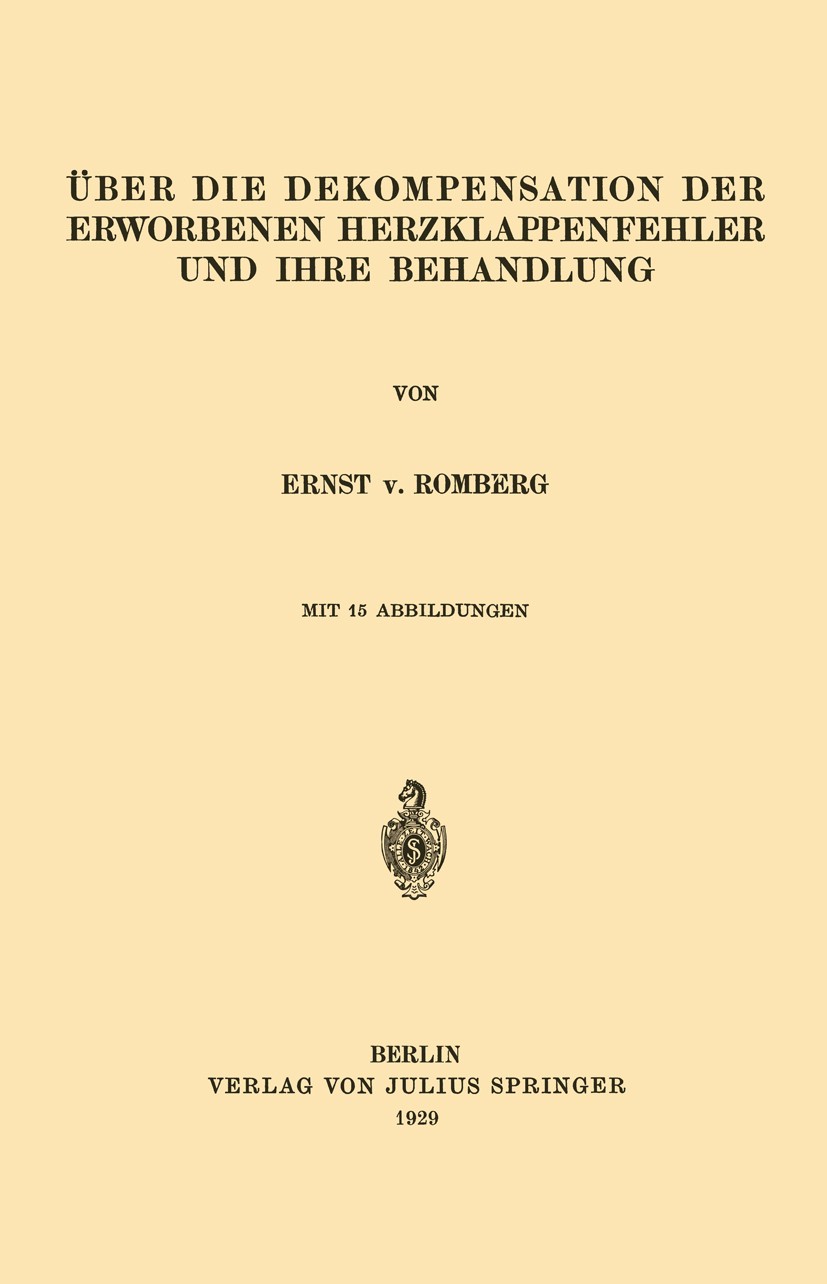 Titlebook: Über die Dekompensation der Erworbenen Herzklappenfehler und ihre Behandlung; Ernst Romberg Book 1929 Julius Springer in Berlin 1929 Klapp Titlebook: Über die Dekompensation der Erworbenen Herzklappenfehler und ihre Behandlung; Ernst Romberg Book 1929 Julius Springer in Berlin 1929 Klapp