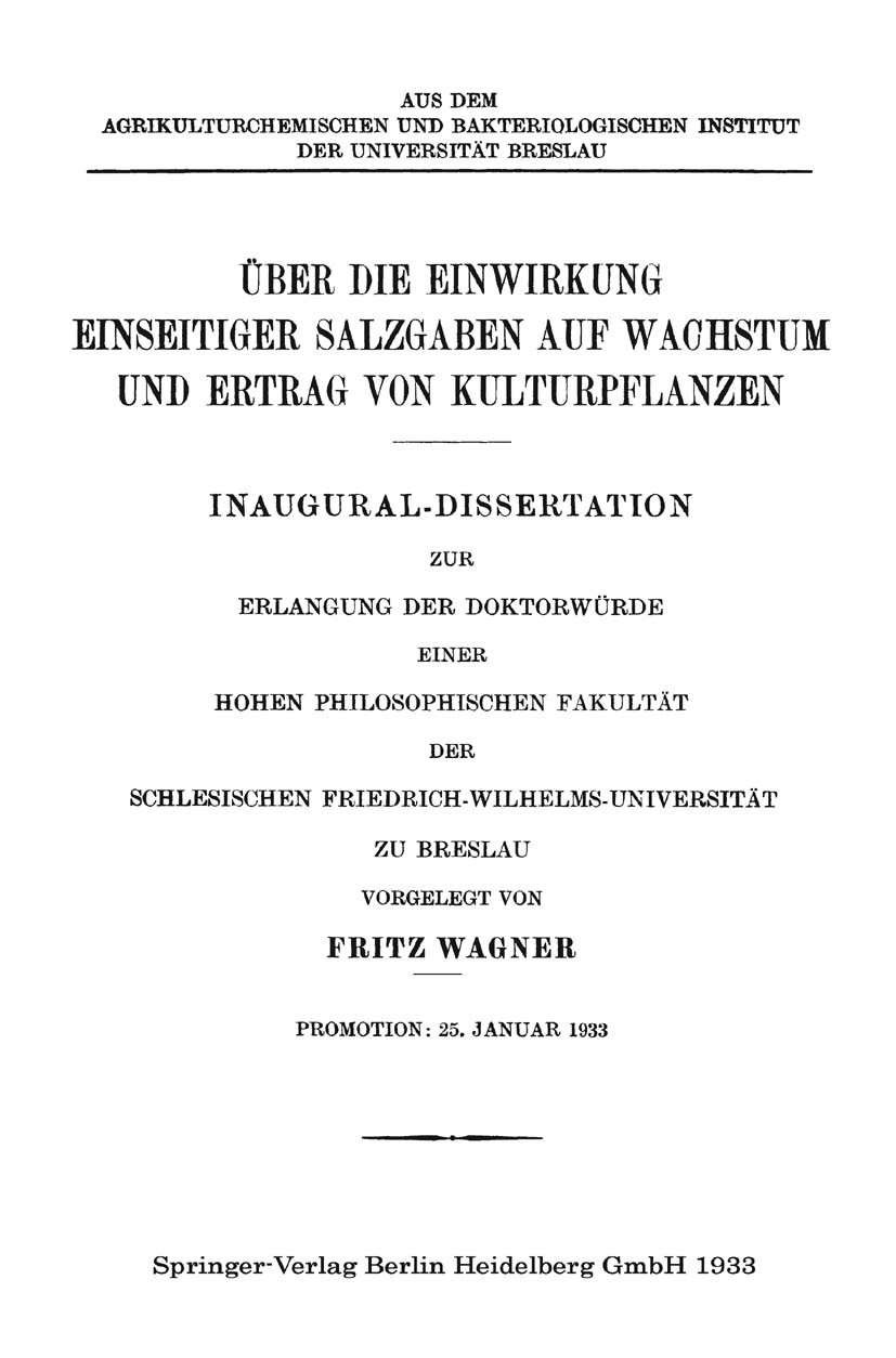 Titlebook: Über die Einwirkung Einseitiger Salzgaben auf Wachstum und Ertrag von Kulturpflanzen; Fritz Wagner Book 1933 Springer-Verlag Berlin Heidel Titlebook: Über die Einwirkung Einseitiger Salzgaben auf Wachstum und Ertrag von Kulturpflanzen; Fritz Wagner Book 1933 Springer-Verlag Berlin Heidel