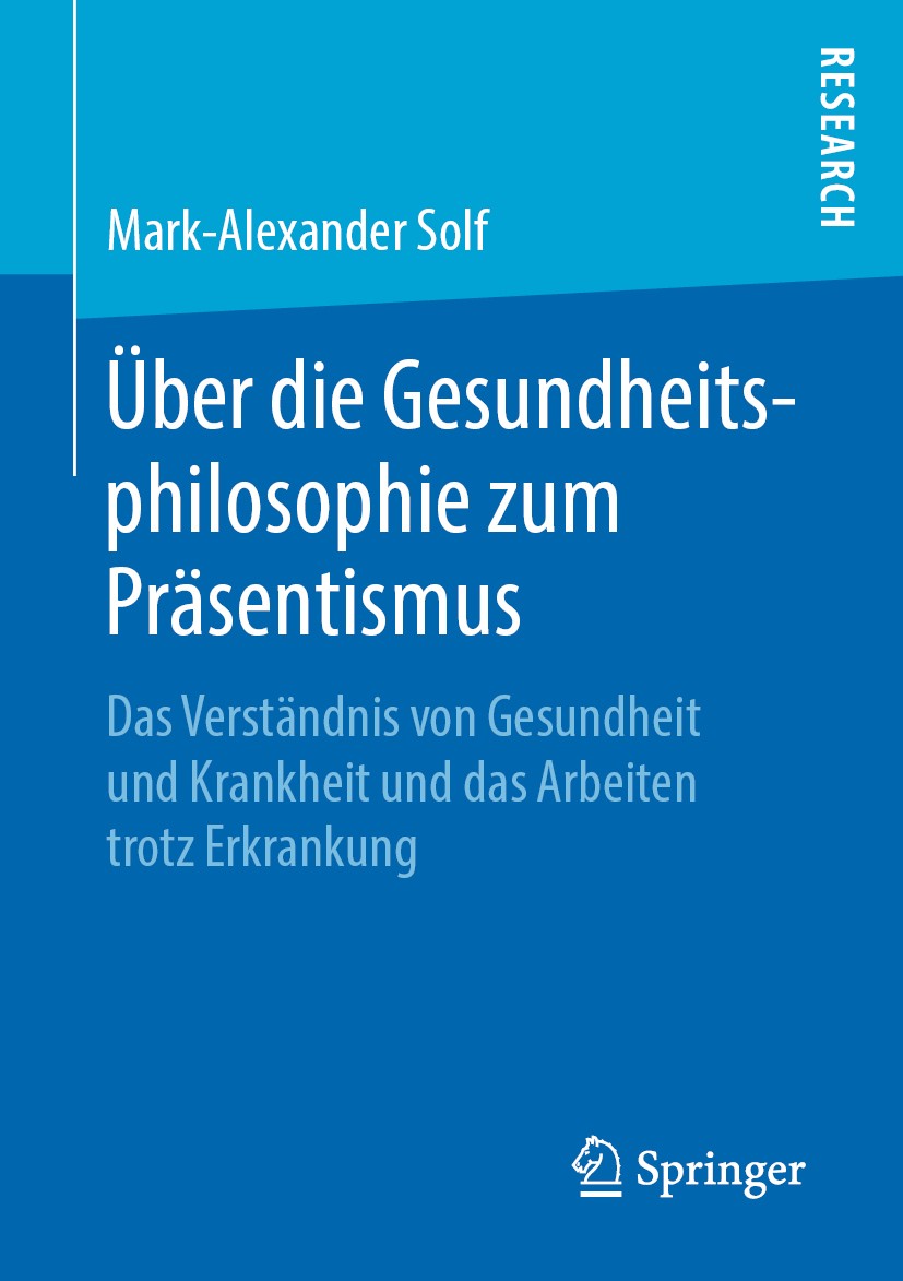 Titlebook: Über die Gesundheitsphilosophie zum Präsentismus; Das Verständnis von Mark-Alexander Solf Book 2019 Springer Fachmedien Wiesbaden GmbH, ei Titlebook: Über die Gesundheitsphilosophie zum Präsentismus; Das Verständnis von Mark-Alexander Solf Book 2019 Springer Fachmedien Wiesbaden GmbH, ei