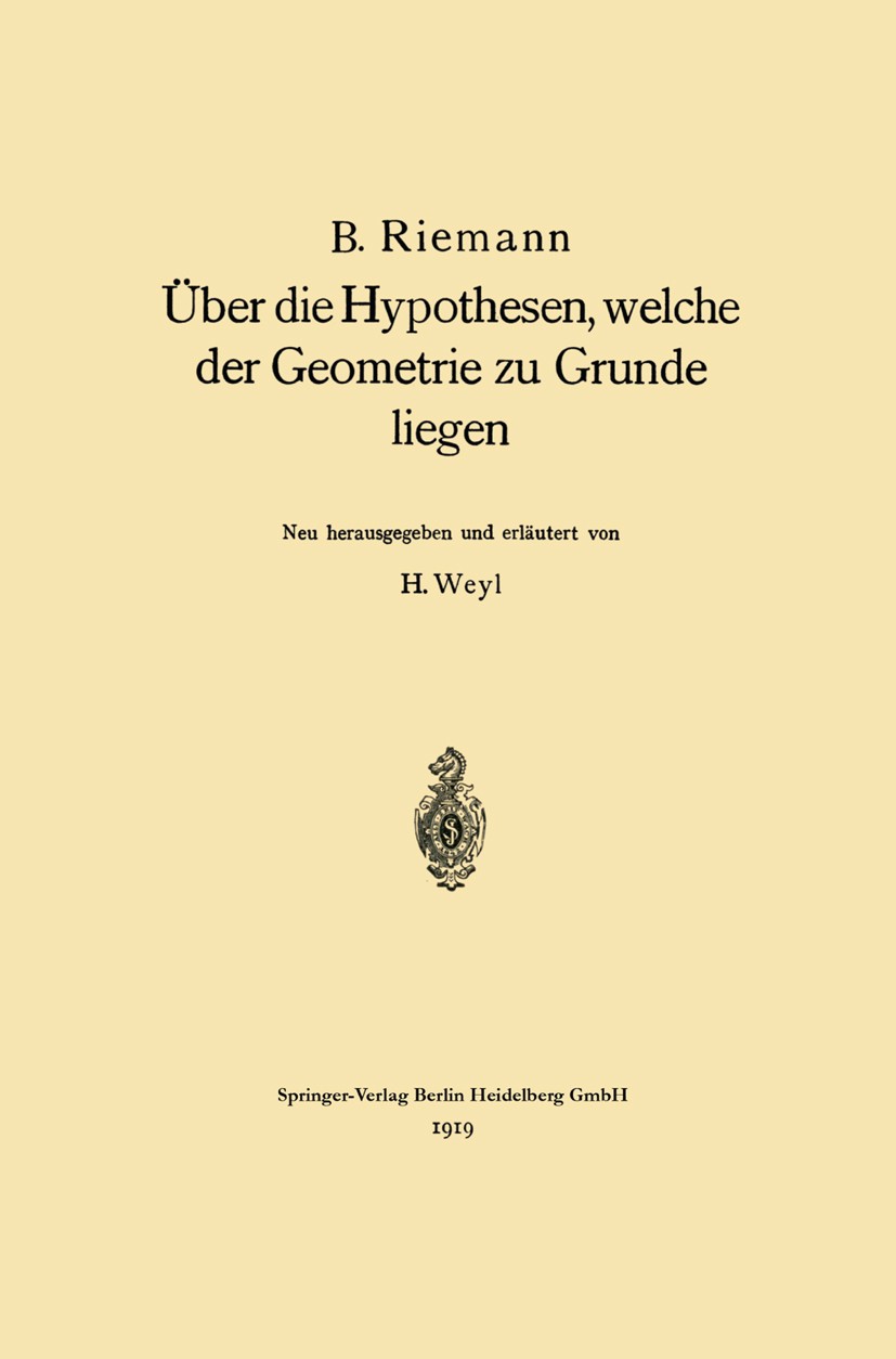 Titlebook: Über die Hypothesen, welche der Geometrie zu Grunde liegen; B. Riemann,H. Weyl Book 19191st edition Springer-Verlag Berlin Heidelberg 1919 Titlebook: Über die Hypothesen, welche der Geometrie zu Grunde liegen; B. Riemann,H. Weyl Book 19191st edition Springer-Verlag Berlin Heidelberg 1919
