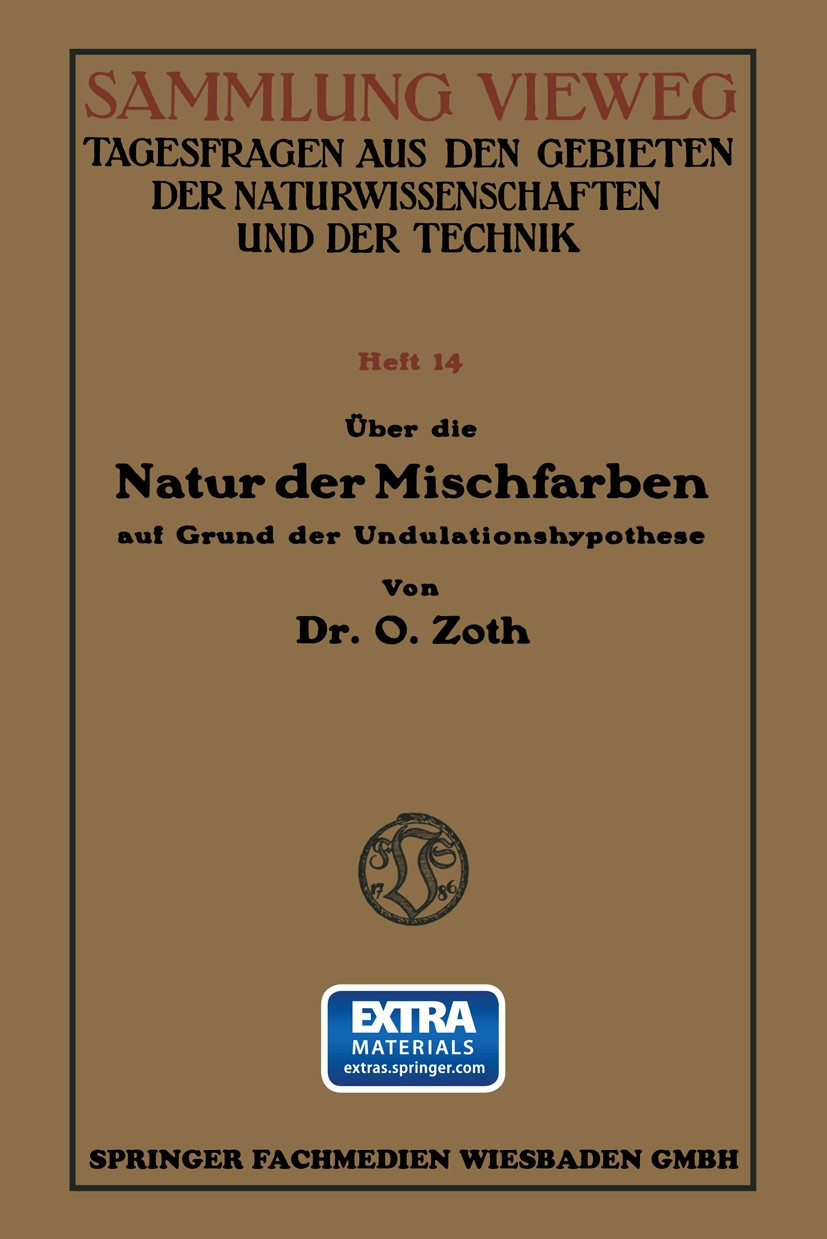 Titlebook: Über die Natur der Mischfarben auf Grund der Undulationshypothese; O. Zoth Book 1914 Springer Fachmedien Wiesbaden 1914 Farbe.Mischfarbe.N Titlebook: Über die Natur der Mischfarben auf Grund der Undulationshypothese; O. Zoth Book 1914 Springer Fachmedien Wiesbaden 1914 Farbe.Mischfarbe.N
