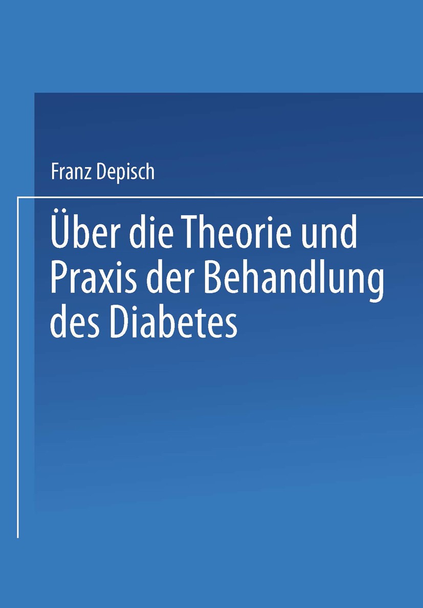 Titlebook: Über die Theorie und Praxis der Behandlung des Diabetes; Franz Depisch Book 1935 Springer-Verlag Berlin Heidelberg 1935 Behandlung.Diabete Titlebook: Über die Theorie und Praxis der Behandlung des Diabetes; Franz Depisch Book 1935 Springer-Verlag Berlin Heidelberg 1935 Behandlung.Diabete