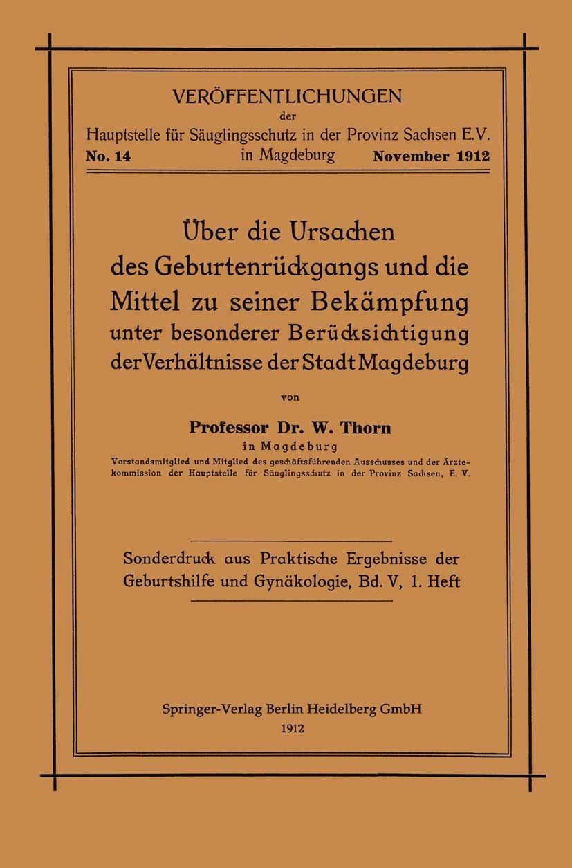 Titlebook: Über die Ursachen des Geburtenrückgangs und die Mittel zu seiner Bekämpfung unter besonderer Berücks; W. Thorn Book 1912 Springer-Verlag B Titlebook: Über die Ursachen des Geburtenrückgangs und die Mittel zu seiner Bekämpfung unter besonderer Berücks; W. Thorn Book 1912 Springer-Verlag B