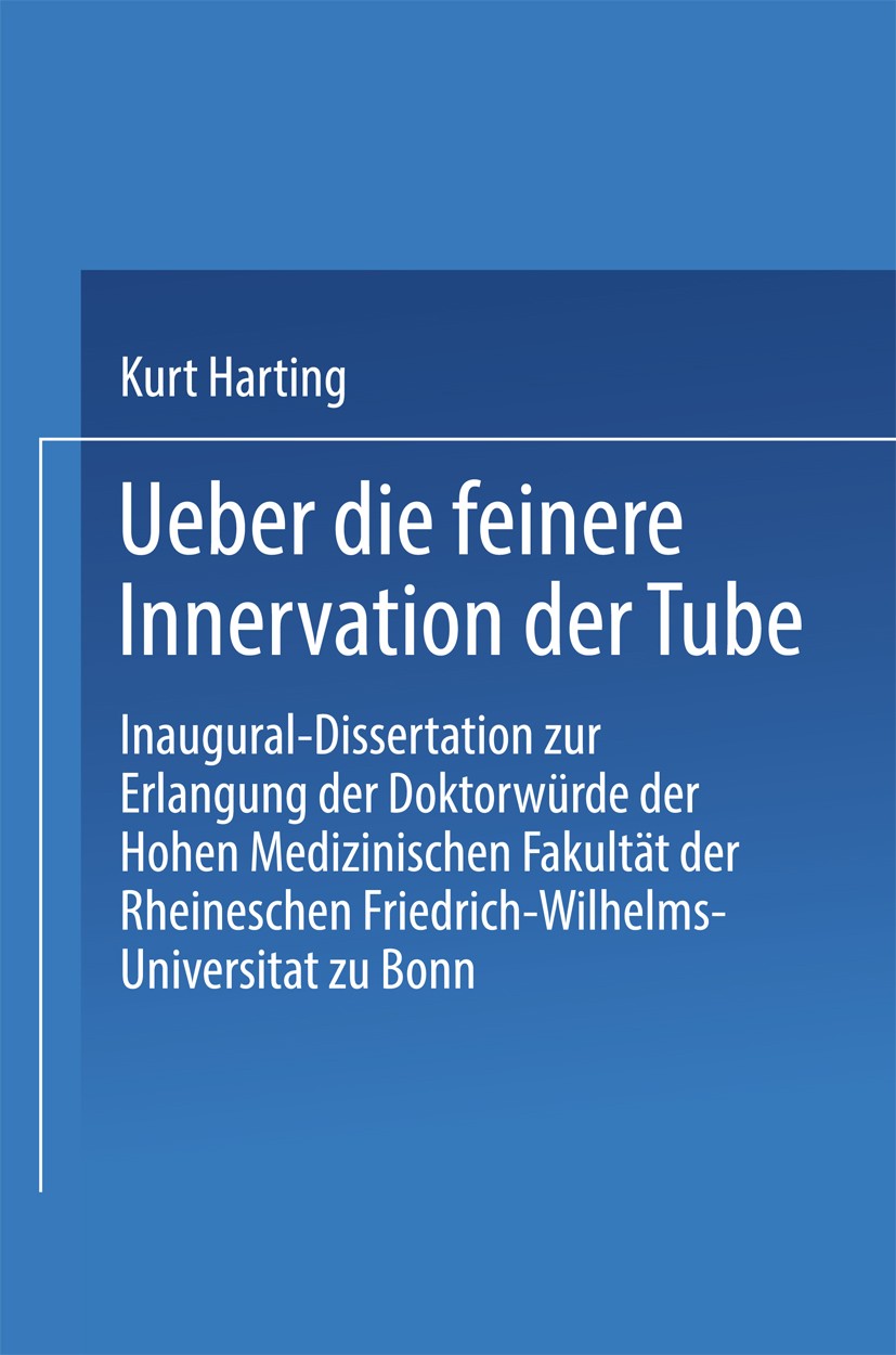 Titlebook: Über die feinere Innervation der Tube; Inaugural-Dissertati Kurt Harting Book 1929 Springer-Verlag Berlin Heidelberg 1929 Dissertation.Erla Titlebook: Über die feinere Innervation der Tube; Inaugural-Dissertati Kurt Harting Book 1929 Springer-Verlag Berlin Heidelberg 1929 Dissertation.Erla