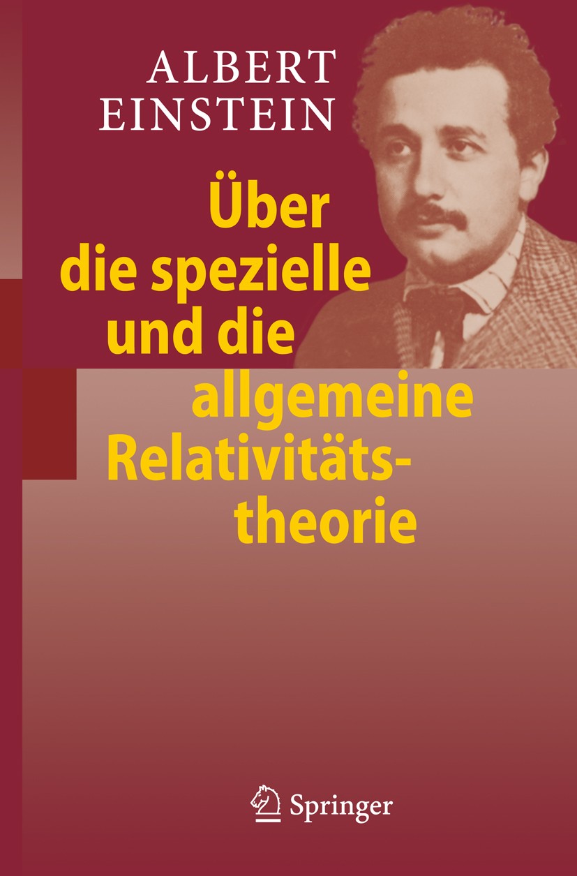 Titlebook: Über die spezielle und die allgemeine Relativitätstheorie; Albert Einstein Book 2009Latest edition Springer-Verlag Berlin Heidelberg 2009 Titlebook: Über die spezielle und die allgemeine Relativitätstheorie; Albert Einstein Book 2009Latest edition Springer-Verlag Berlin Heidelberg 2009