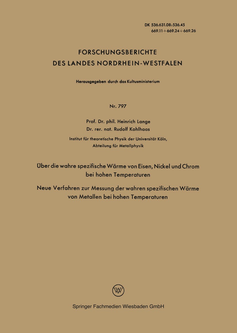Titlebook: Über die wahre spezifische Wärme von Eisen, Nickel und Chrom bei hohen Temperaturen; Neue Verfahren zur M Heinrich Lange,Rudolf Kohlhaas Bo Titlebook: Über die wahre spezifische Wärme von Eisen, Nickel und Chrom bei hohen Temperaturen; Neue Verfahren zur M Heinrich Lange,Rudolf Kohlhaas Bo