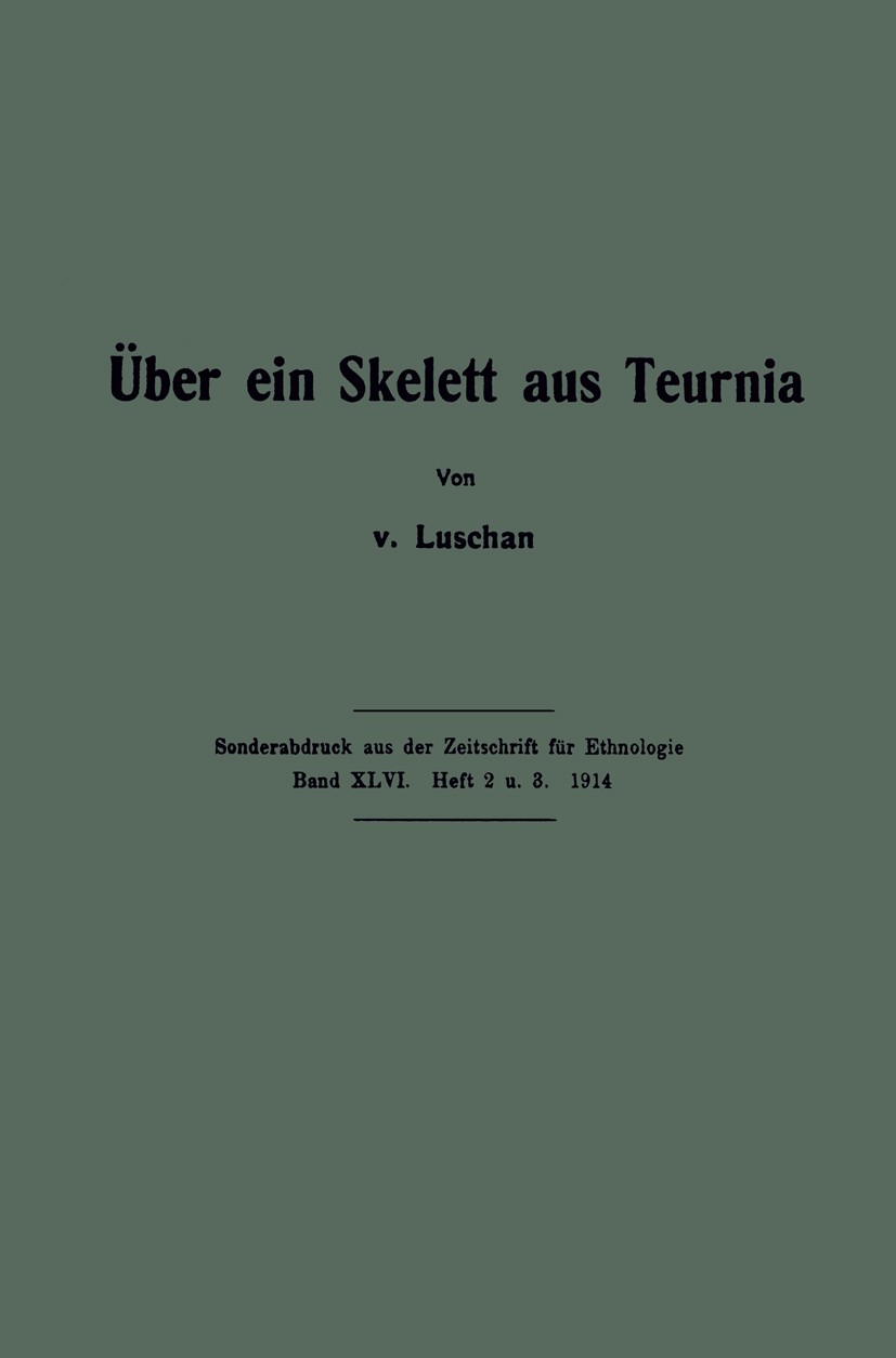 Titlebook: Über ein Skelett aus Teurnia; F. Luschan Book 1914 Springer-Verlag Berlin Heidelberg 1914 Knochen.Skelett.Zähne Titlebook: Über ein Skelett aus Teurnia; F. Luschan Book 1914 Springer-Verlag Berlin Heidelberg 1914 Knochen.Skelett.Zähne