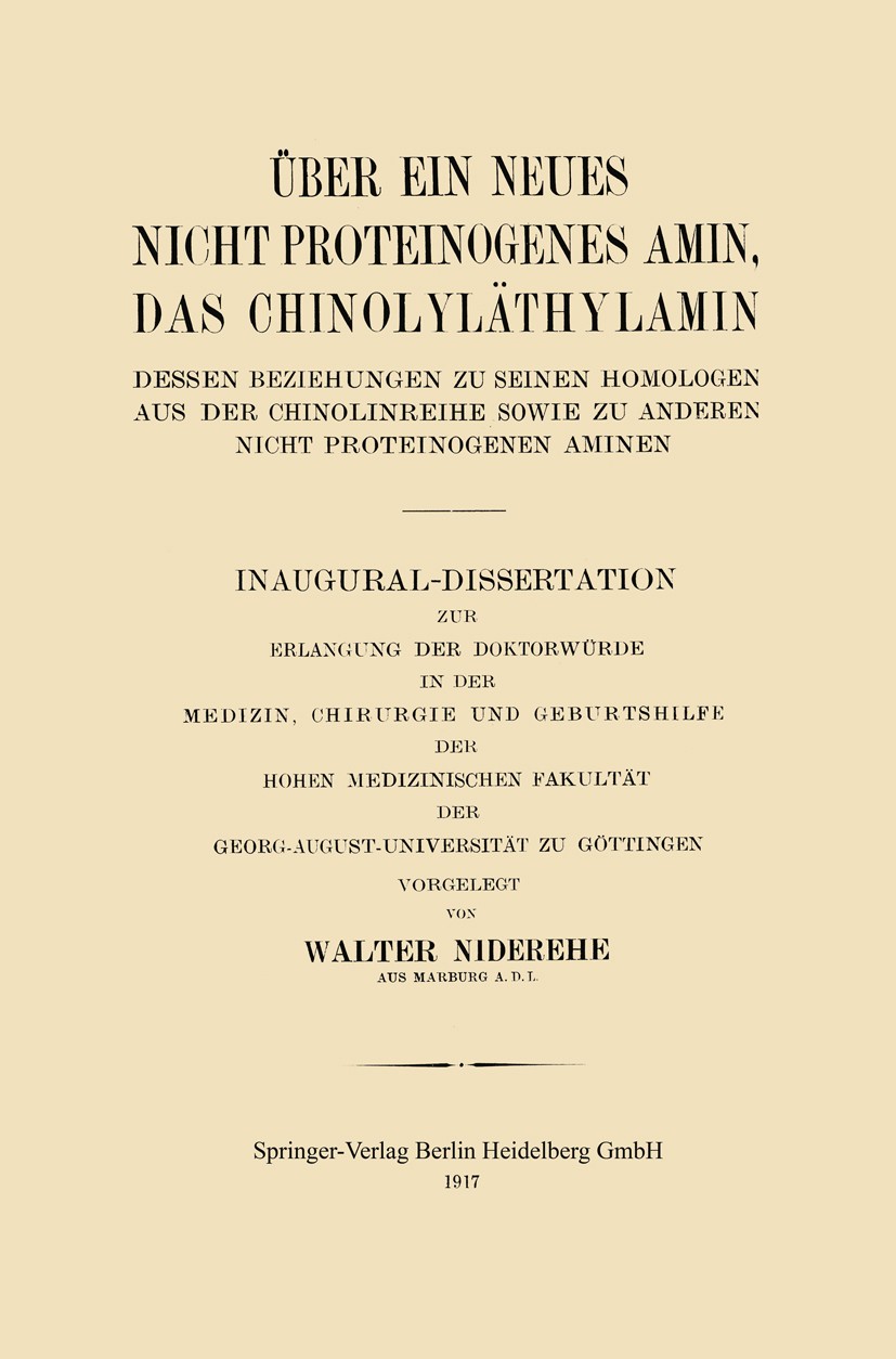 Titlebook: Über ein neues nicht proteinogenes Amin, das Chinolyläthylamin, dessen Beziehungen zu seinen Homolog; Walter Niderehe Book 1917 Springer-V Titlebook: Über ein neues nicht proteinogenes Amin, das Chinolyläthylamin, dessen Beziehungen zu seinen Homolog; Walter Niderehe Book 1917 Springer-V