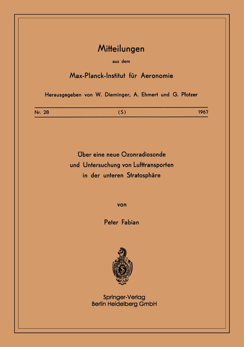 Titlebook: Über eine Neue Ozonradiosonde und Untersuchung von Lufttransporten in der Unteren Stratosphäre; Peter Fabian Book 1967 Springer-Verlag Ber Titlebook: Über eine Neue Ozonradiosonde und Untersuchung von Lufttransporten in der Unteren Stratosphäre; Peter Fabian Book 1967 Springer-Verlag Ber