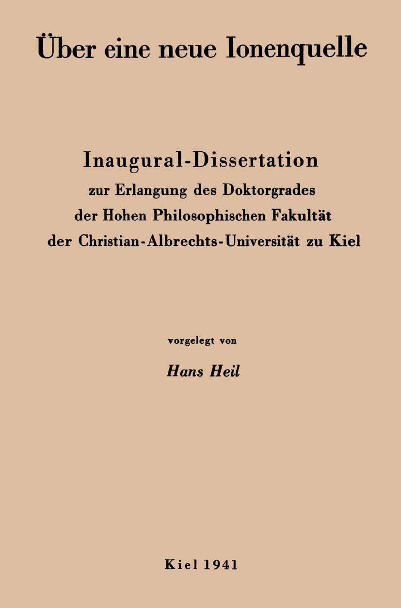 Titlebook: Über eine neue Ionenquelle; Hans Heil Book 1943 Springer-Verlag Berlin Heidelberg 1943 Atomstrahl.Dichte.Elektron.Elektronen.Felder.Gasent Titlebook: Über eine neue Ionenquelle; Hans Heil Book 1943 Springer-Verlag Berlin Heidelberg 1943 Atomstrahl.Dichte.Elektron.Elektronen.Felder.Gasent