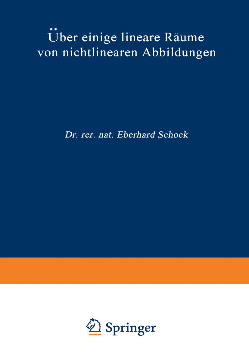 Titlebook: Über einige lineare Räume von nichtlinearen Abbildungen; Eberhard Schock Book 1967 Westdeutscher Verlag, Köln und Opladen 1967 Abbildungen Titlebook: Über einige lineare Räume von nichtlinearen Abbildungen; Eberhard Schock Book 1967 Westdeutscher Verlag, Köln und Opladen 1967 Abbildungen