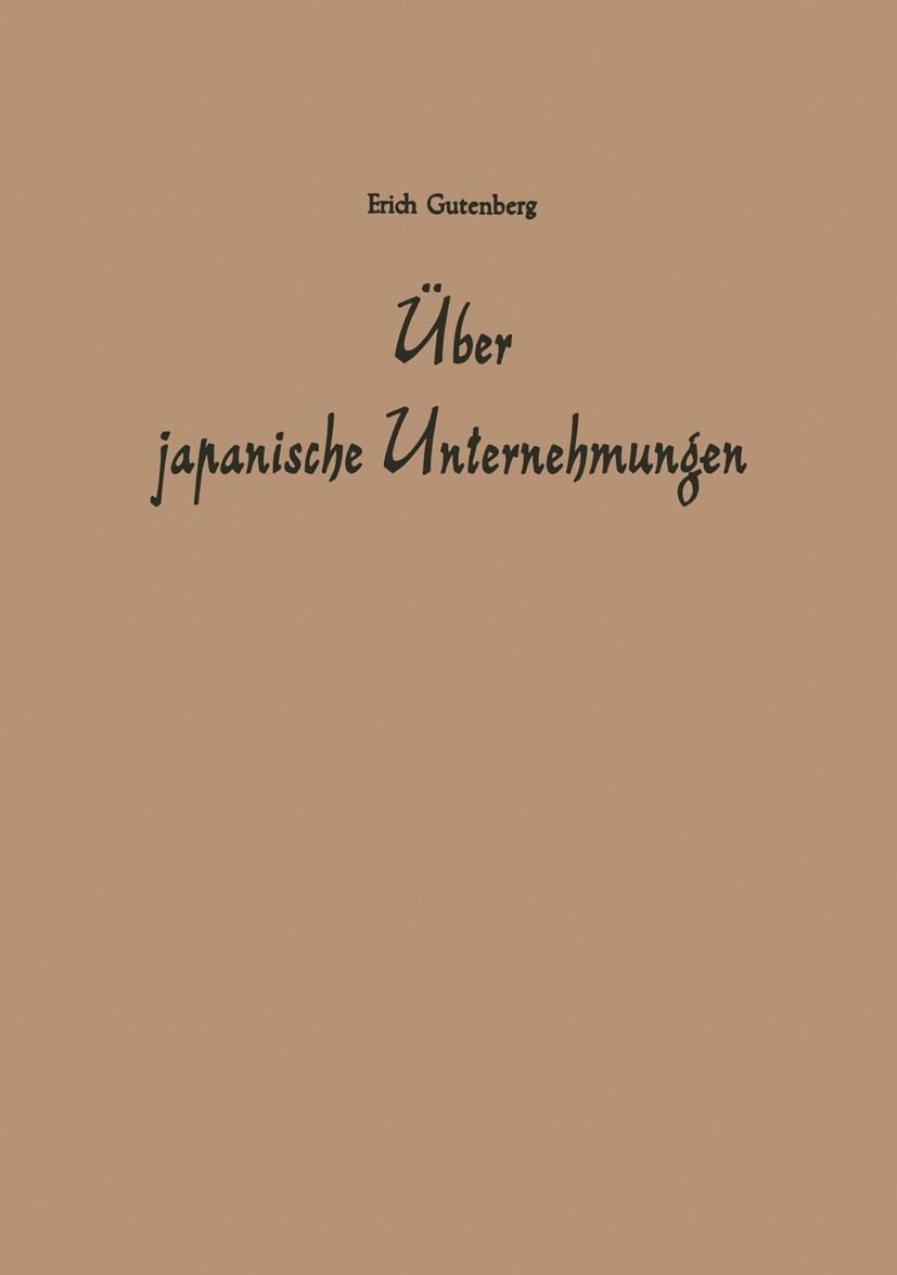 Titlebook: Über japanische Unternehmungen; E. Gutenberg Book 1960 Springer Fachmedien Wiesbaden 1960 Aufschwung.Klein- und Mittelbetrieb.Klein- und M Titlebook: Über japanische Unternehmungen; E. Gutenberg Book 1960 Springer Fachmedien Wiesbaden 1960 Aufschwung.Klein- und Mittelbetrieb.Klein- und M