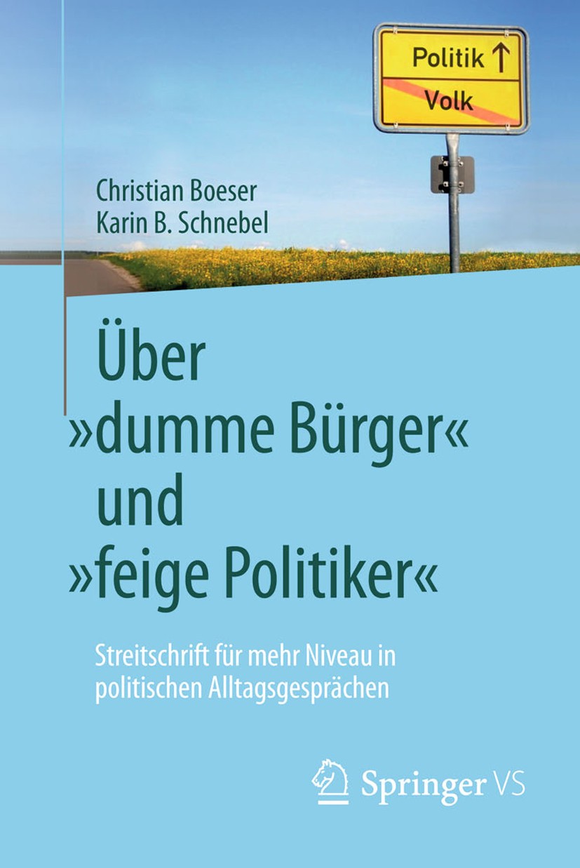 Titlebook: Über „dumme Bürger“ und „feige Politiker“; Streitschrift für me Christian Boeser,Karin B. Schnebel Book 2013 Springer Fachmedien Wiesbaden Titlebook: Über „dumme Bürger“ und „feige Politiker“; Streitschrift für me Christian Boeser,Karin B. Schnebel Book 2013 Springer Fachmedien Wiesbaden