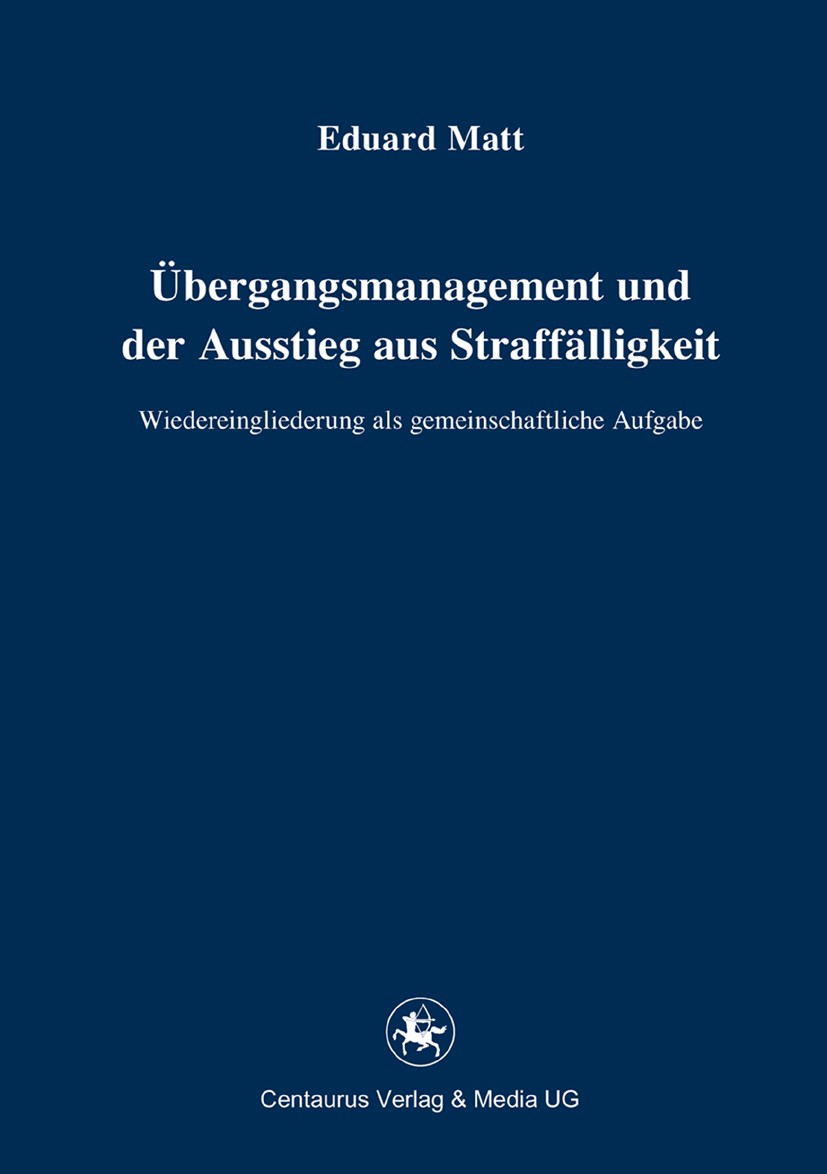 Titlebook: Übergangsmanagement und der Ausstieg aus Straffälligkeit; Wiedereingliederung Eduard Matt Book 2014 Centaurus Verlag & Media UG 2014 Titlebook: Übergangsmanagement und der Ausstieg aus Straffälligkeit; Wiedereingliederung Eduard Matt Book 2014 Centaurus Verlag & Media UG 2014