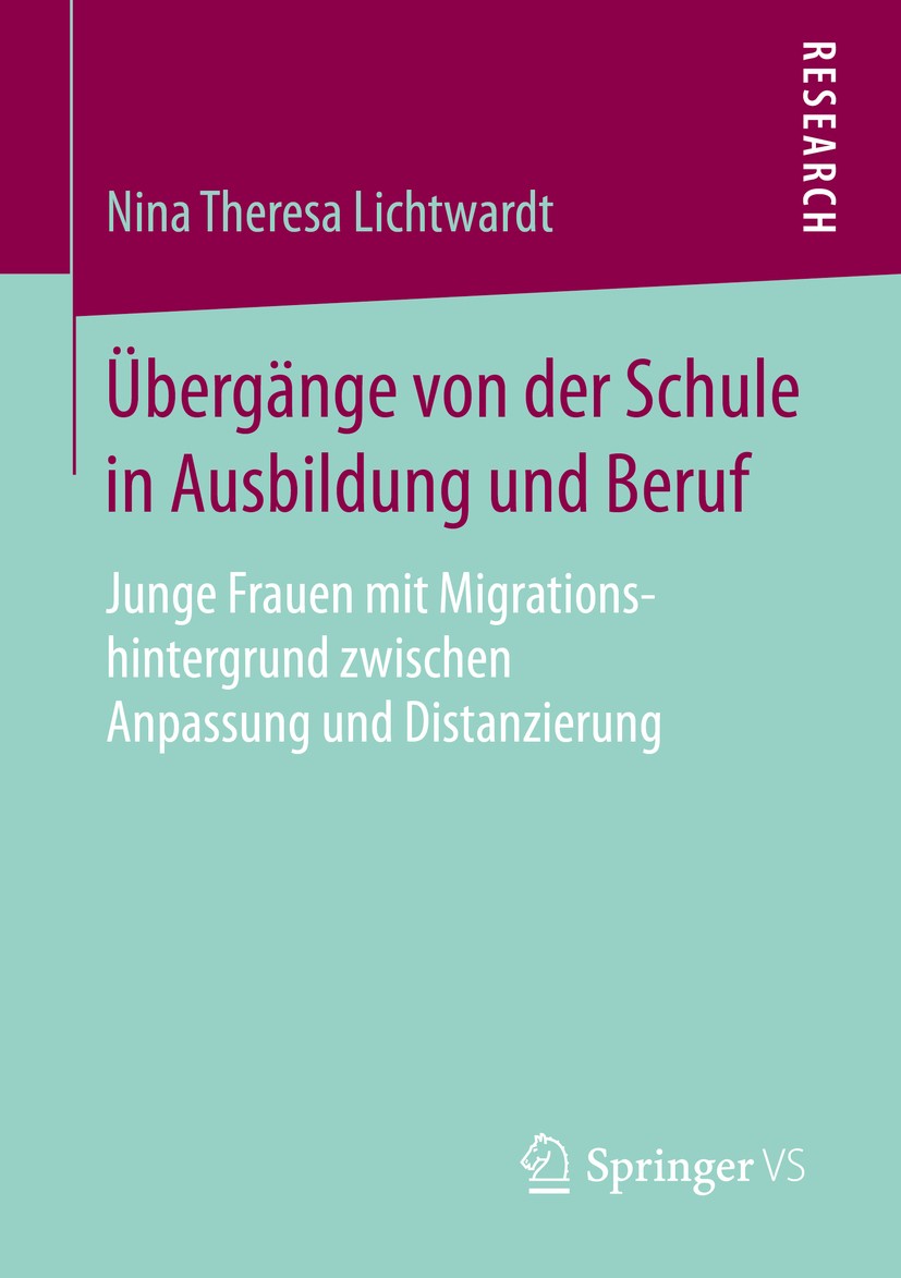 Titlebook: Übergänge von der Schule in Ausbildung und Beruf; Junge Frauen mit Mig Nina Theresa Lichtwardt Book 2016 Springer Fachmedien Wiesbaden 2016 Titlebook: Übergänge von der Schule in Ausbildung und Beruf; Junge Frauen mit Mig Nina Theresa Lichtwardt Book 2016 Springer Fachmedien Wiesbaden 2016