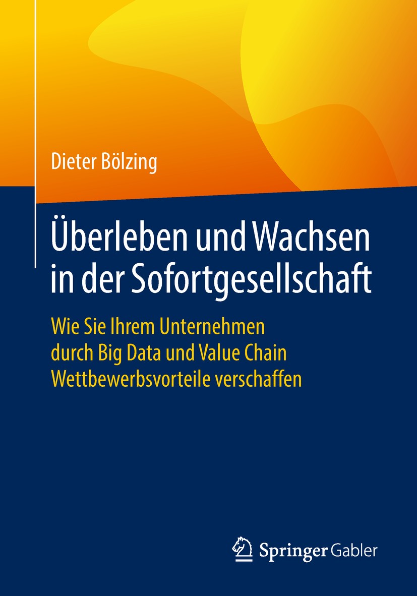 Titlebook: Überleben und Wachsen in der Sofortgesellschaft; Wie Sie Ihrem Untern Dieter Bölzing Book 2018 Springer Fachmedien Wiesbaden GmbH, ein Teil Titlebook: Überleben und Wachsen in der Sofortgesellschaft; Wie Sie Ihrem Untern Dieter Bölzing Book 2018 Springer Fachmedien Wiesbaden GmbH, ein Teil