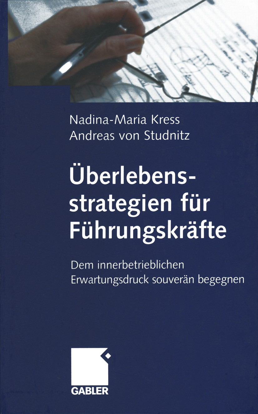 Titlebook: Überlebensstrategien für Führungskräfte; Dem innerbetrieblich Nadina-Maria Kress,Andreas Studnitz Book 2001 Betriebswirtschaftlicher Verlag Titlebook: Überlebensstrategien für Führungskräfte; Dem innerbetrieblich Nadina-Maria Kress,Andreas Studnitz Book 2001 Betriebswirtschaftlicher Verlag