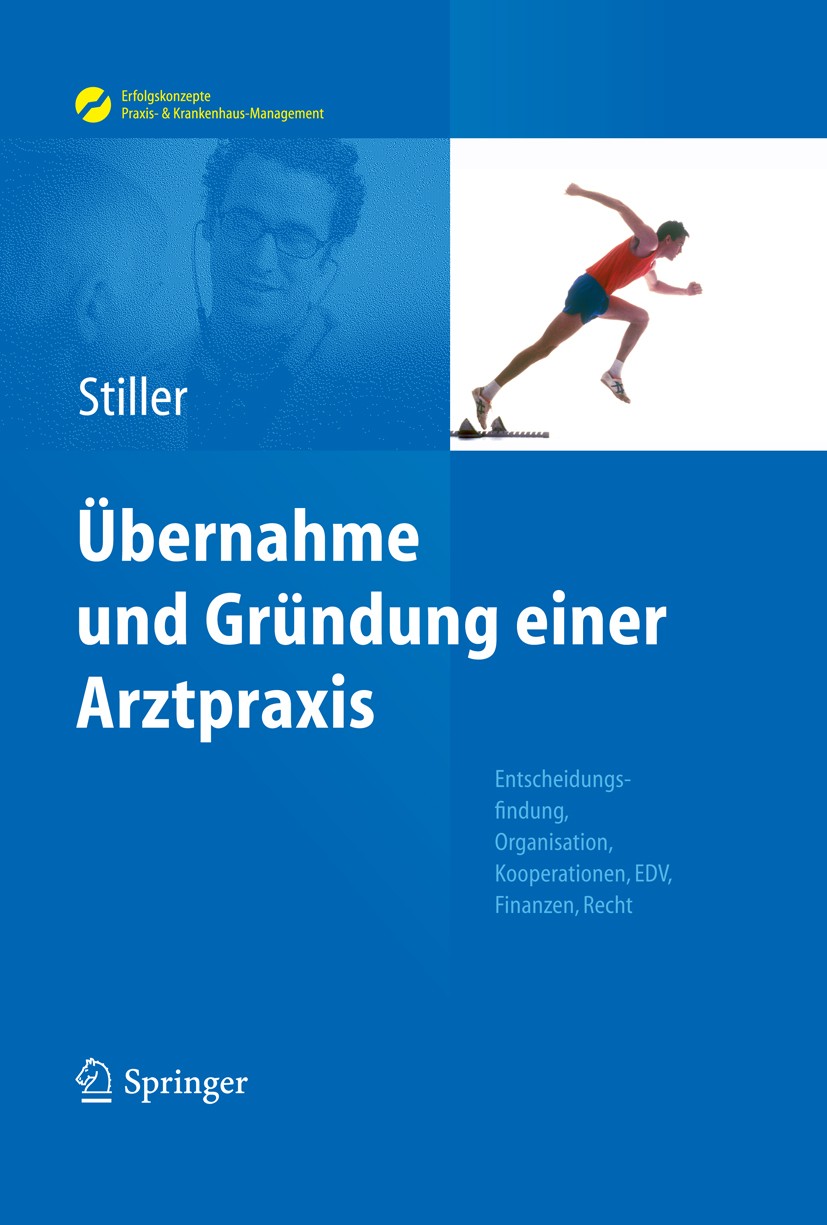 Titlebook: Übernahme und Gründung einer Arztpraxis; Entscheidungsfindung Thomas Carl Stiller Book 2013 Springer-Verlag Berlin Heidelberg 2013 Arztprax Titlebook: Übernahme und Gründung einer Arztpraxis; Entscheidungsfindung Thomas Carl Stiller Book 2013 Springer-Verlag Berlin Heidelberg 2013 Arztprax