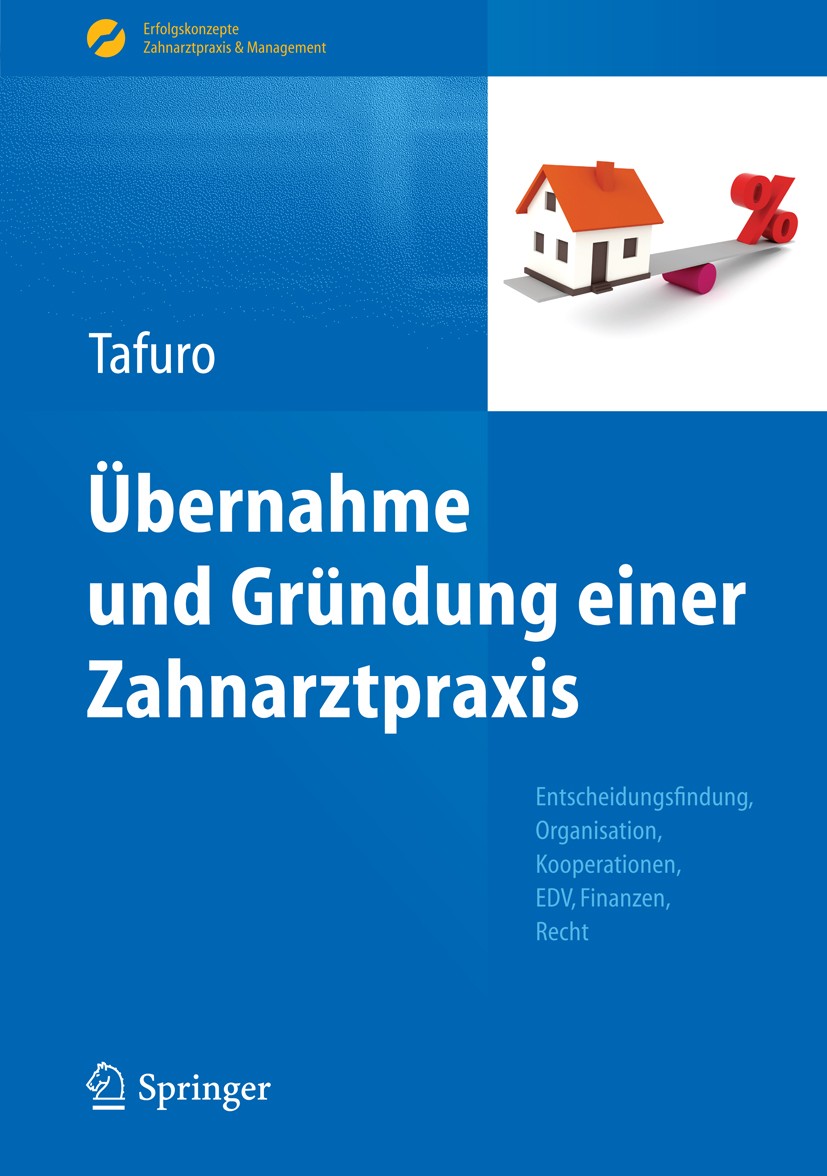 Titlebook: Übernahme und Gründung einer Zahnarztpraxis; Entscheidungsfindung Francesco Tafuro Book 2014 Springer-Verlag Berlin Heidelberg 2014 Betrieb Titlebook: Übernahme und Gründung einer Zahnarztpraxis; Entscheidungsfindung Francesco Tafuro Book 2014 Springer-Verlag Berlin Heidelberg 2014 Betrieb