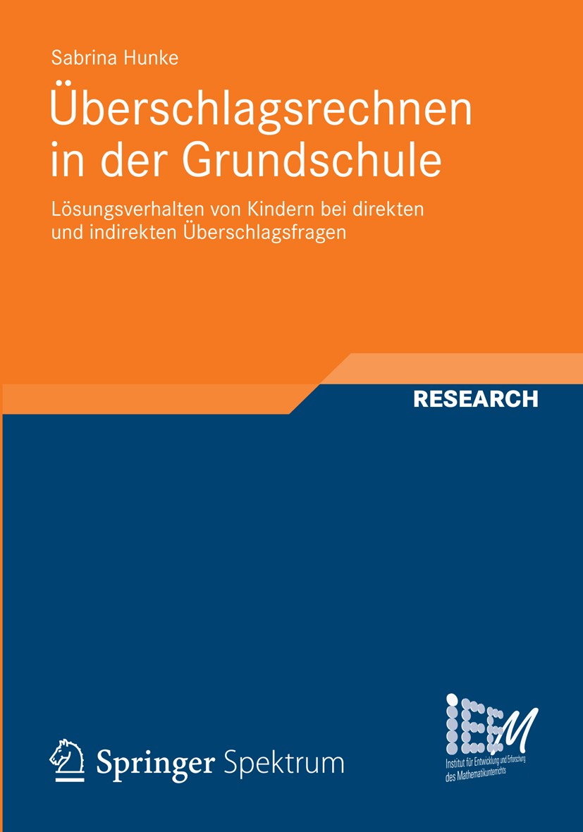 Titlebook: Überschlagsrechnen in der Grundschule; Lösungsverhalten von Sabrina Hunke Book 2012 Springer Spektrum | Springer Fachmedien Wiesbaden GmbH, Titlebook: Überschlagsrechnen in der Grundschule; Lösungsverhalten von Sabrina Hunke Book 2012 Springer Spektrum | Springer Fachmedien Wiesbaden GmbH,