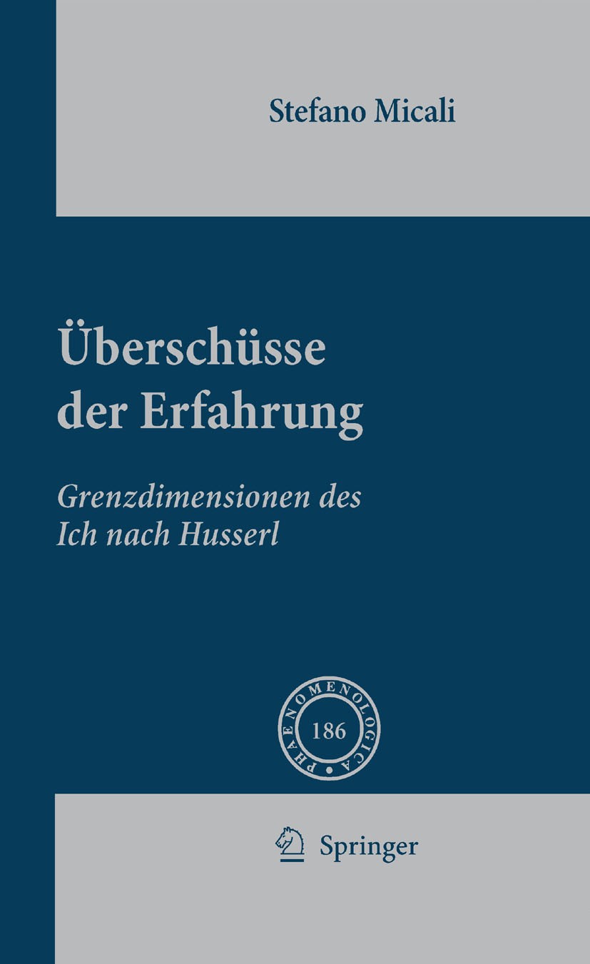 Titlebook: Überschüsse der Erfahrung; Grenzdimensionen des Stefano Micali Book 2008 Springer Science+Business Media B.V. 2008 Begriff.Edmund Husserl.E Titlebook: Überschüsse der Erfahrung; Grenzdimensionen des Stefano Micali Book 2008 Springer Science+Business Media B.V. 2008 Begriff.Edmund Husserl.E