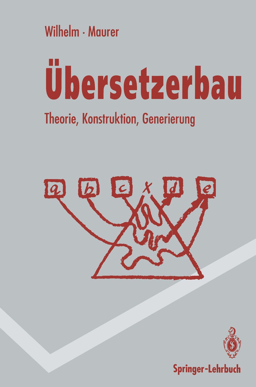 Titlebook: Übersetzerbau; Theorie, Konstruktio Reinhard Wilhelm,Dieter Maurer Textbook 19921st edition Springer-Verlag Berlin Heidelberg 1992 Automate Titlebook: Übersetzerbau; Theorie, Konstruktio Reinhard Wilhelm,Dieter Maurer Textbook 19921st edition Springer-Verlag Berlin Heidelberg 1992 Automate