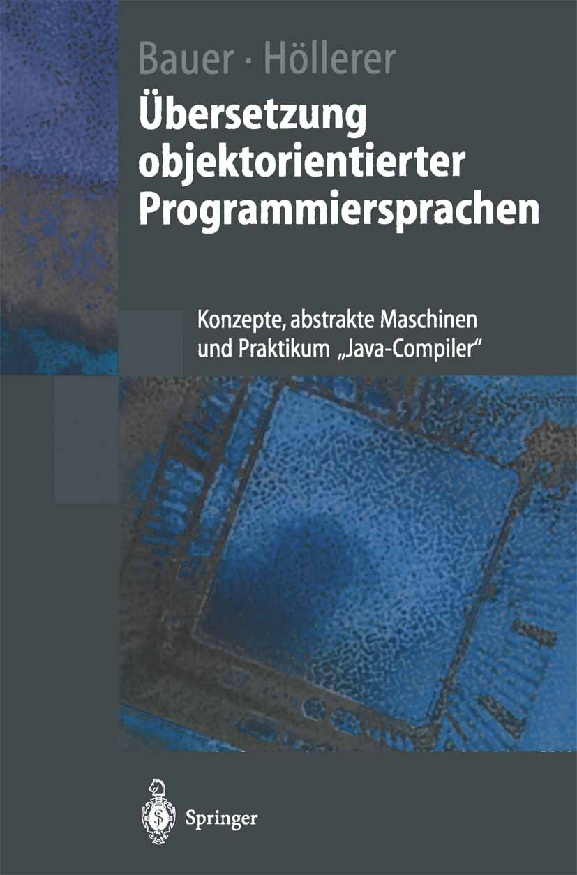 Titlebook: Übersetzung objektorientierter Programmiersprachen; Konzepte, abstrakte Bernhard Bauer,Riitta Höllerer Textbook 1998 Springer-Verlag Berli Titlebook: Übersetzung objektorientierter Programmiersprachen; Konzepte, abstrakte Bernhard Bauer,Riitta Höllerer Textbook 1998 Springer-Verlag Berli
