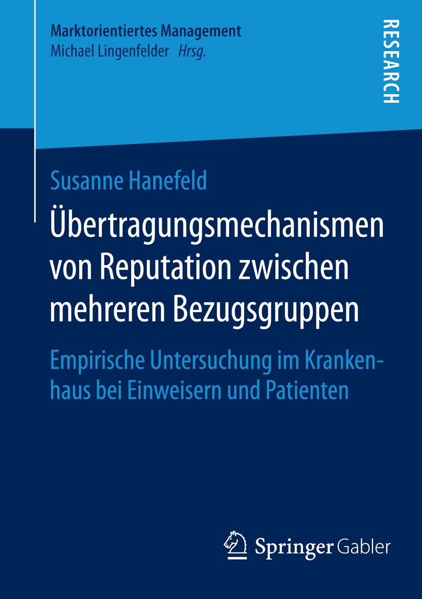 Titlebook: Übertragungsmechanismen von Reputation zwischen mehreren Bezugsgruppen; Empirische Untersuch Susanne Hanefeld Book 2015 Springer Fachmedien Titlebook: Übertragungsmechanismen von Reputation zwischen mehreren Bezugsgruppen; Empirische Untersuch Susanne Hanefeld Book 2015 Springer Fachmedien